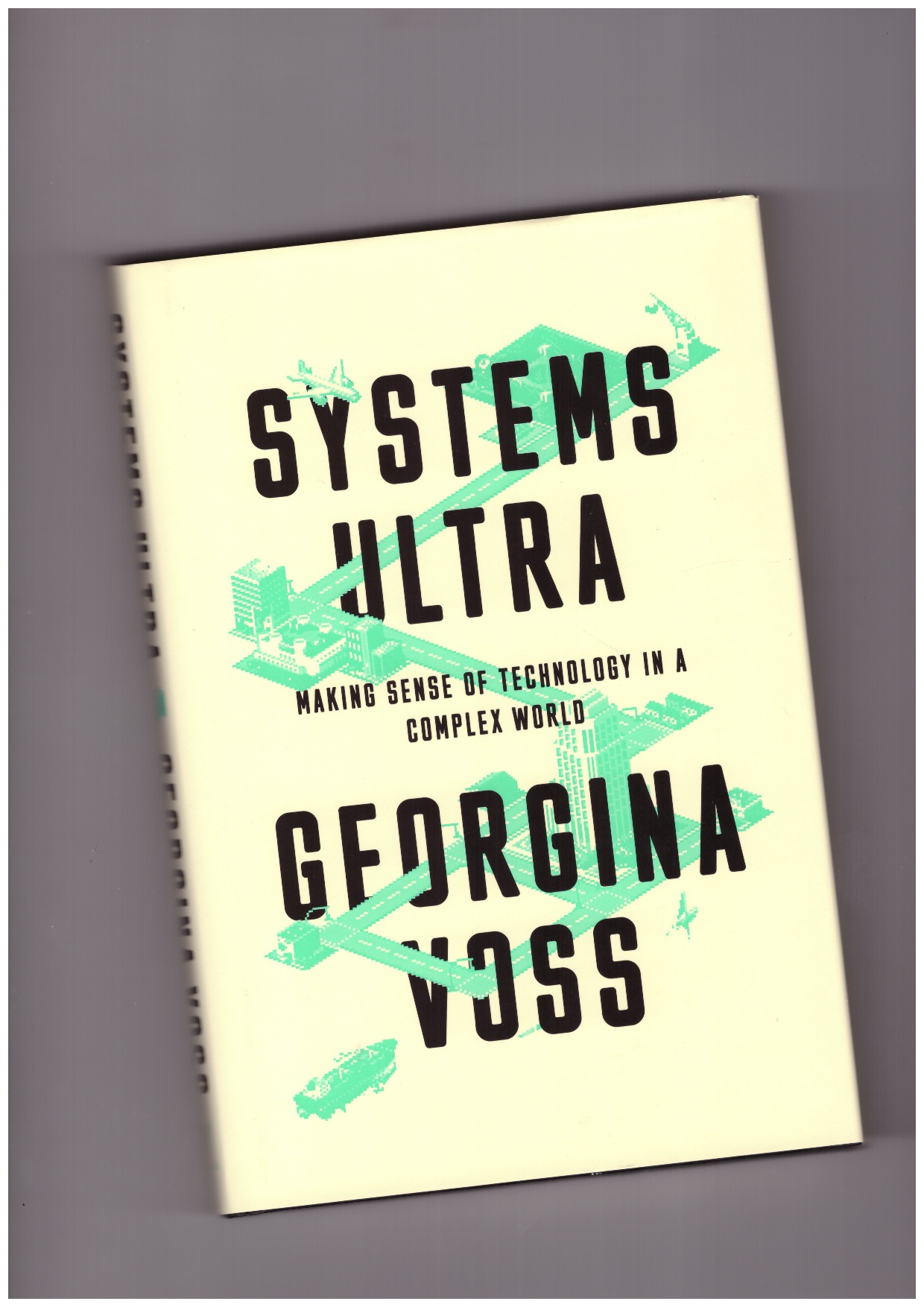 VOSS, Georgina - Systems Ultra: Making Sense of Technology in a Complex World