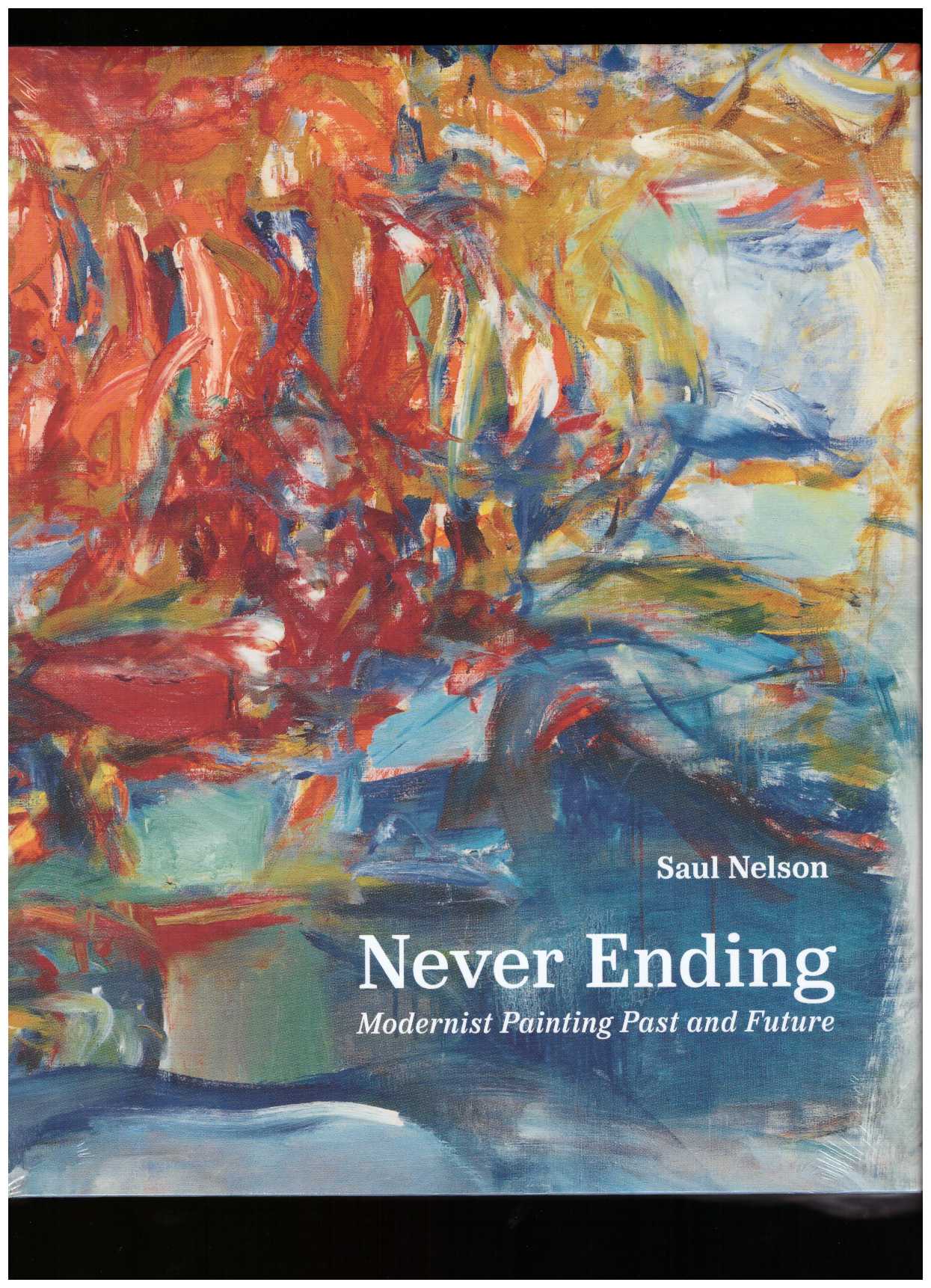 NELSON, Saul - Never Ending: Modernist Painting Past and Future