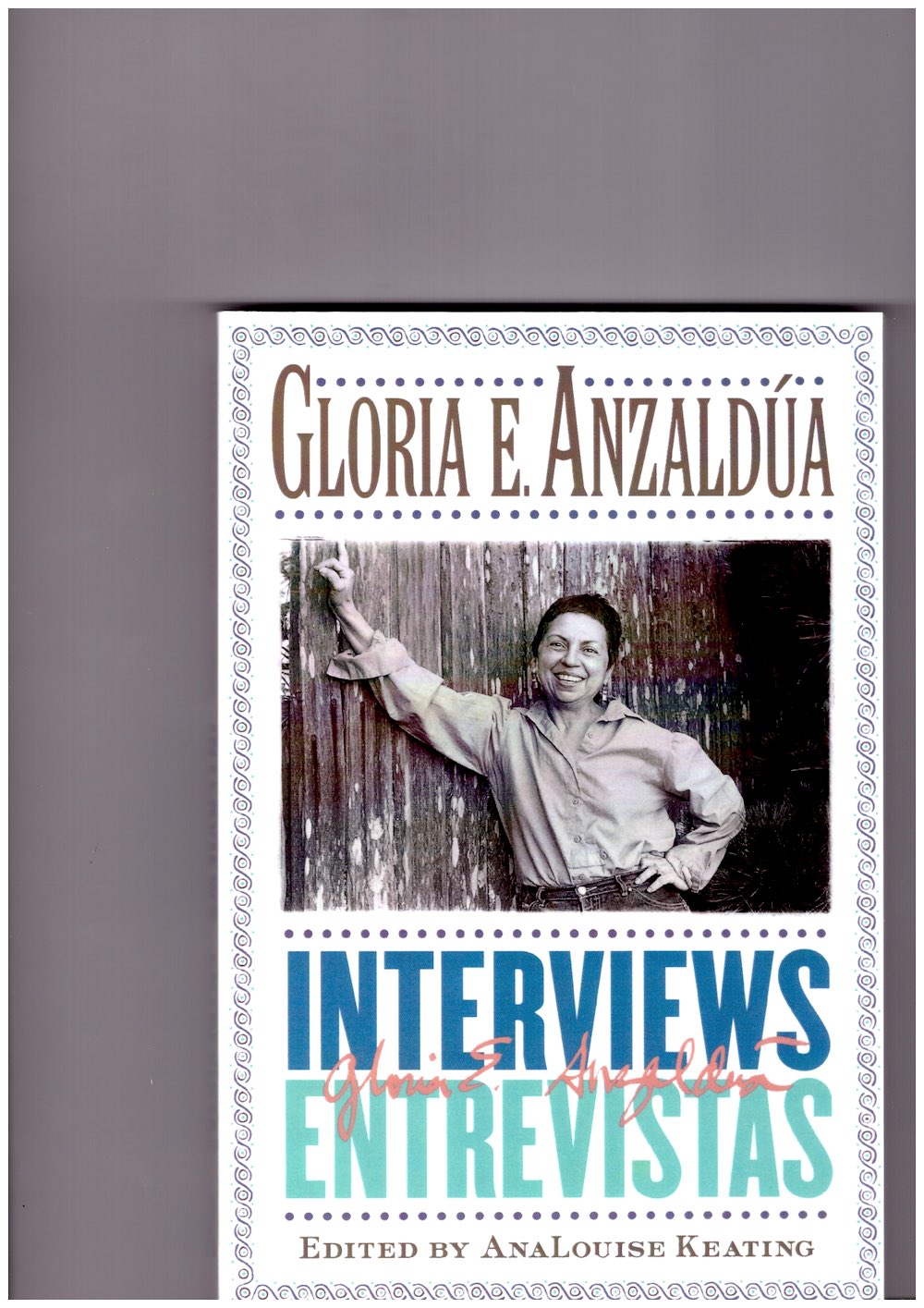 ANZALDÚA, Gloria E.; KEATING, AnaLouise (ed.) - Gloria E. Anzaldúa: Interviews/Intervistas