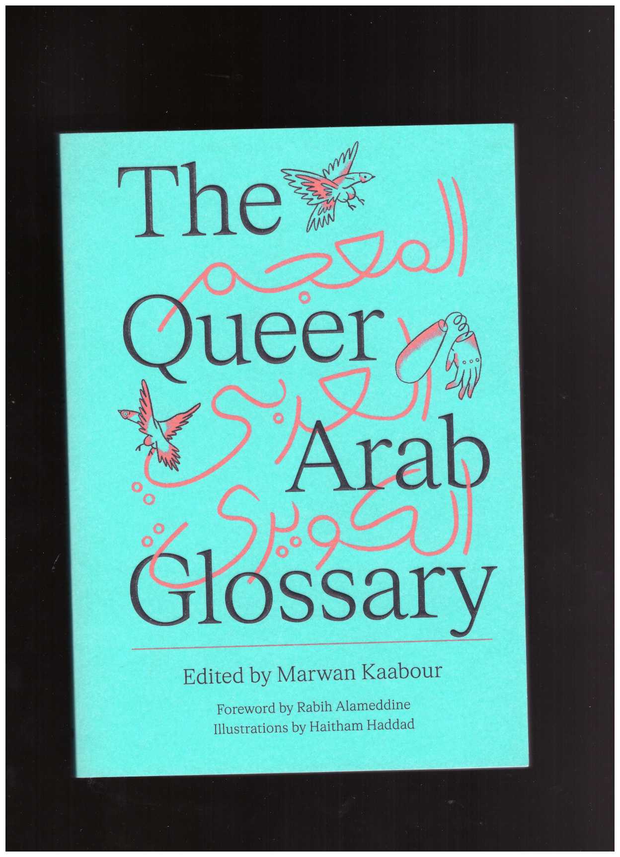 KAABOUR, Marwan - The Queer Arab Glossary