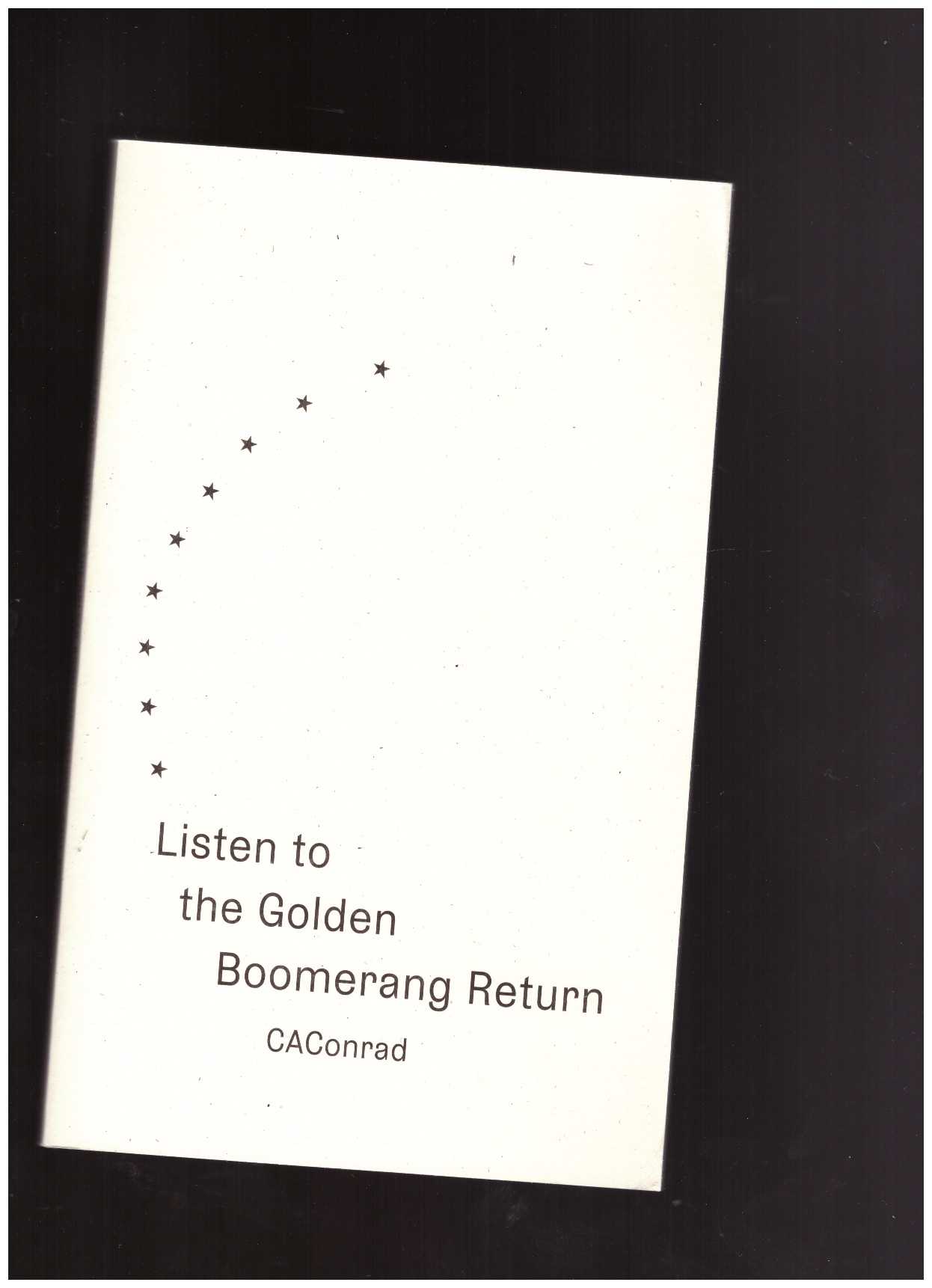 CAConrad - Listen to the Golden Boomerang Return