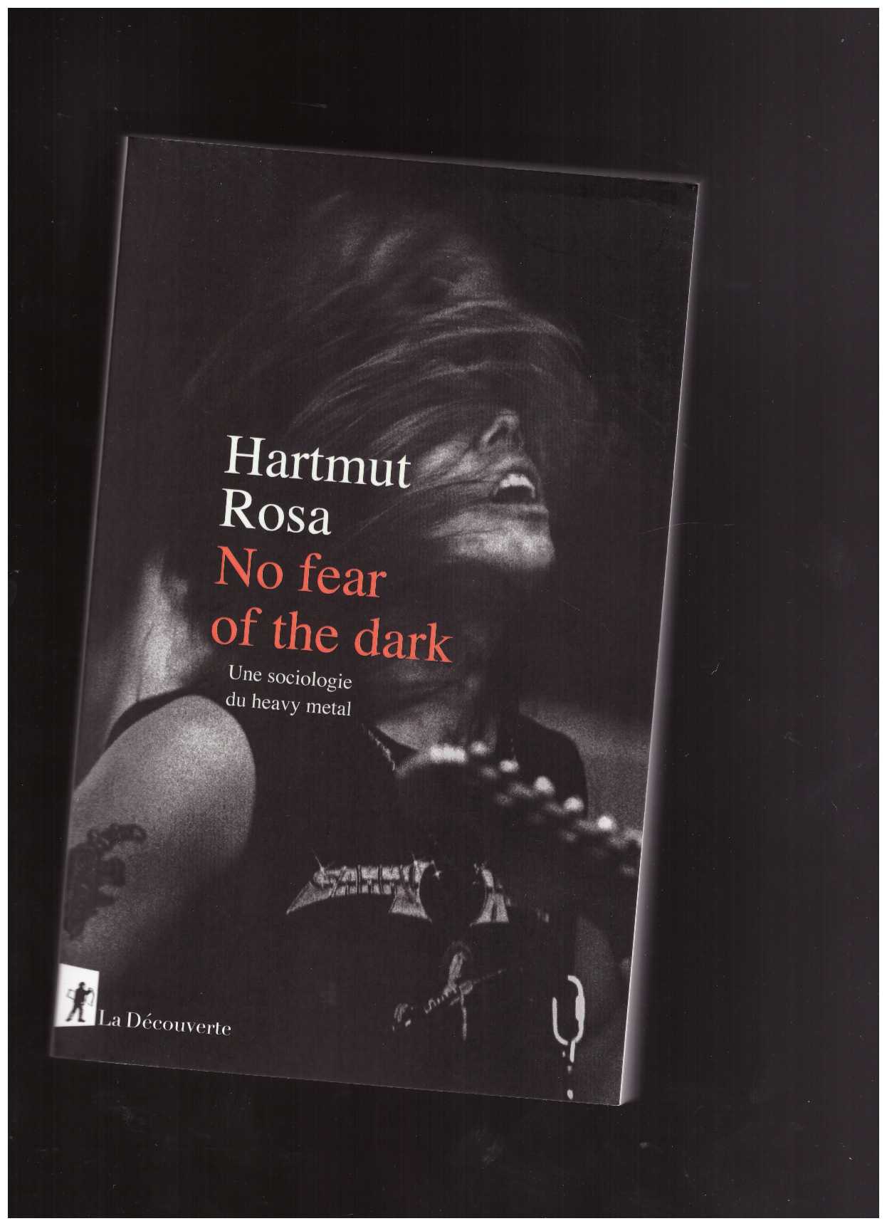 ROSA, Hartmut - No fear of the dark. Une sociologie du heavy metal