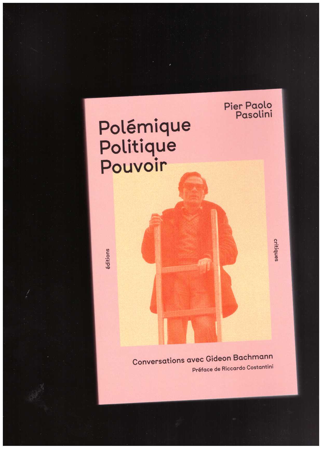 PASOLINI, Pier Paolo; BACHMANN, Gideon - Polémique Politique Pouvoir