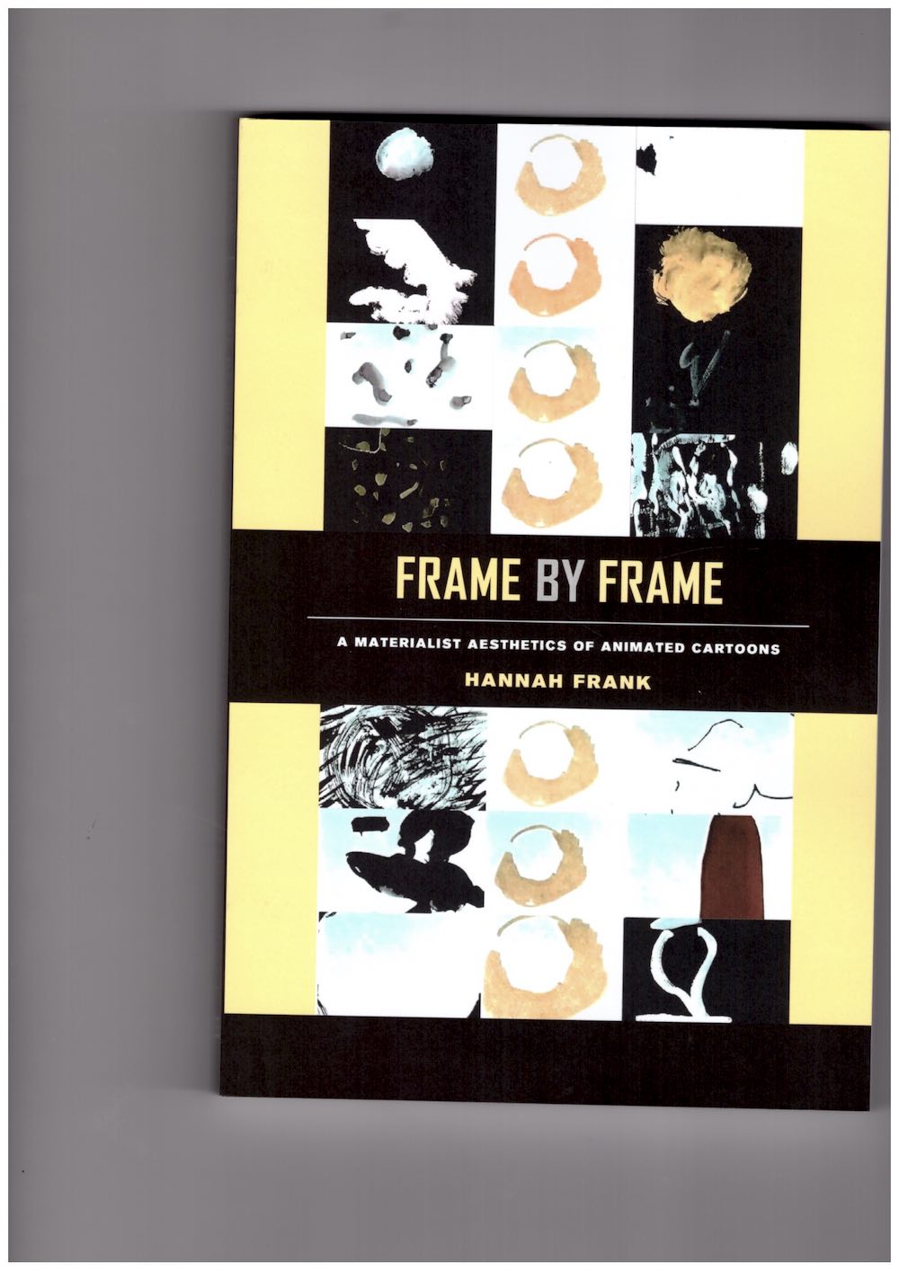 FRANK, Hannah - Frame by Frame: A Materialist Aesthetics of Animated Cartoons