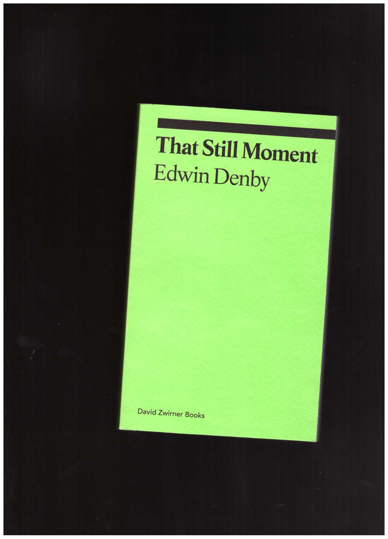 DENBY, Edwin - That Still Moment