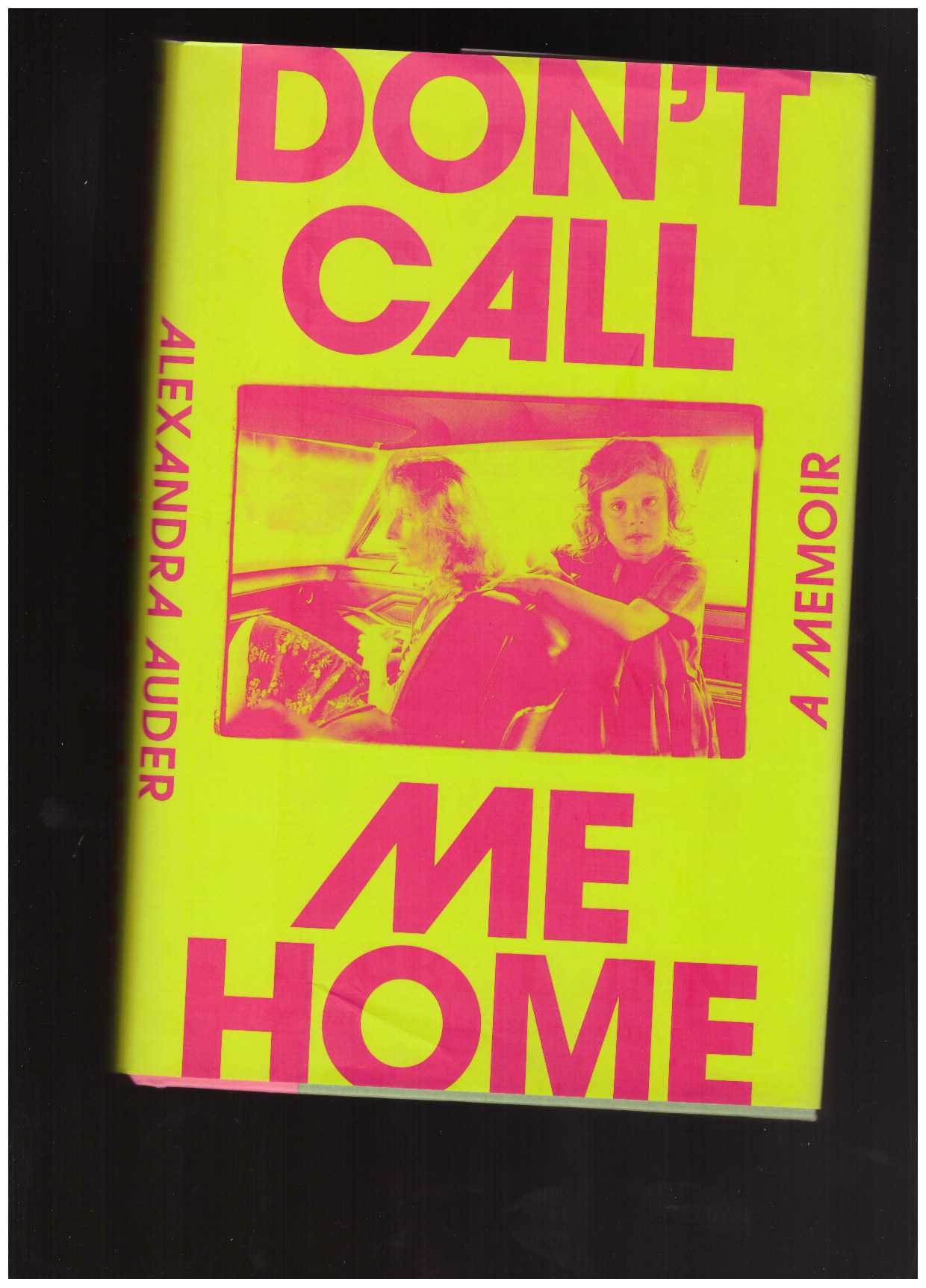 AUDER, Alexandra - Don’t Call Me Home: A Memoir