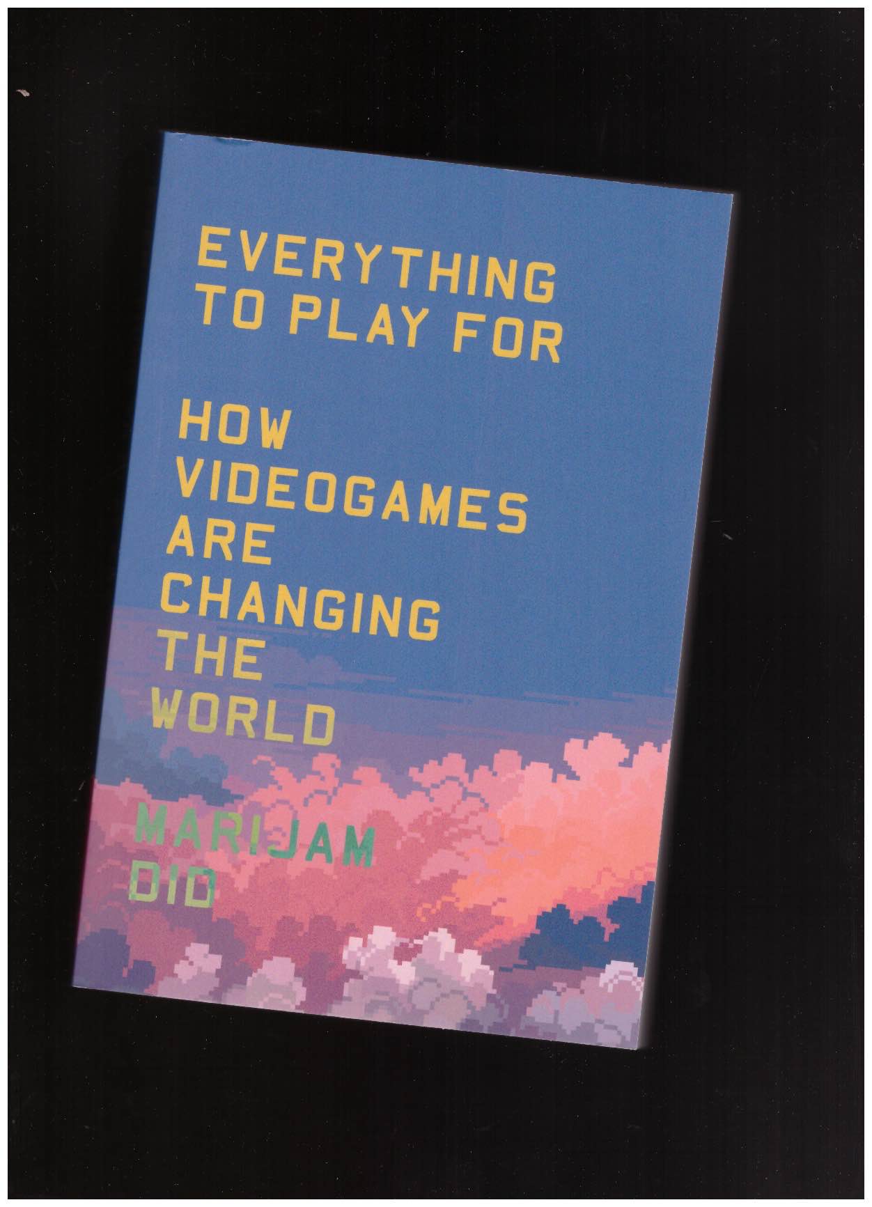 DID, Marijam - Everything to Play For: How Videogames Are Changing the World