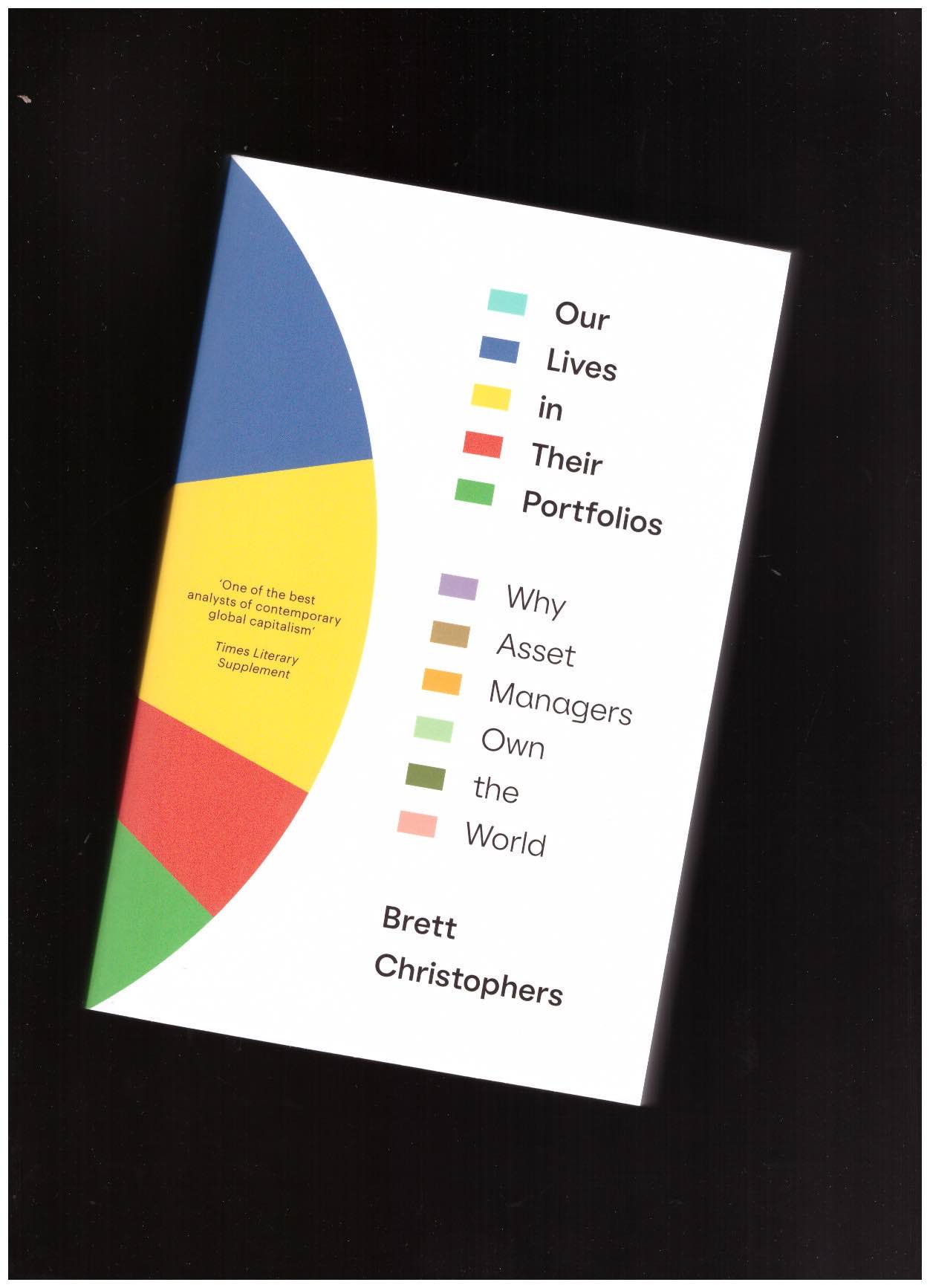 BRETT, Christophers - Our Lives in Their Portfolios: Why Asset Managers Own the World