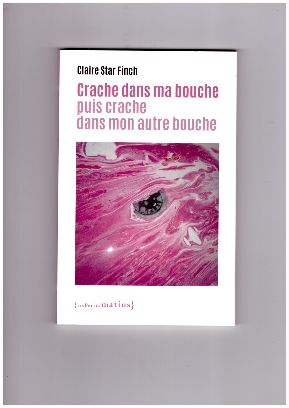 FINCH, Claire Star - Crache dans ma bouche puis crache dans mon autre bouche