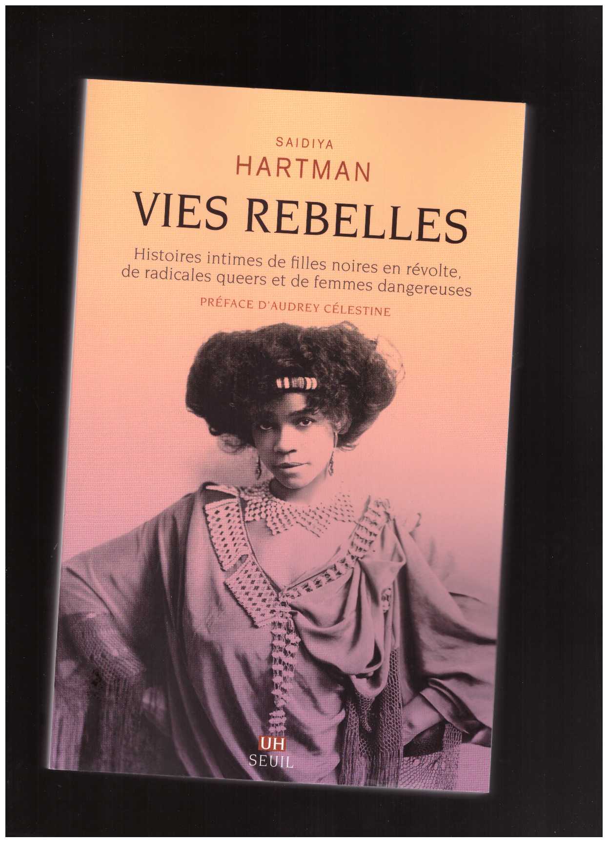 HARTMAN, Saidiya - Vies rebelles. Histoires intimes de filles noires en révolte, de radicales queers et de femmes dangereuses