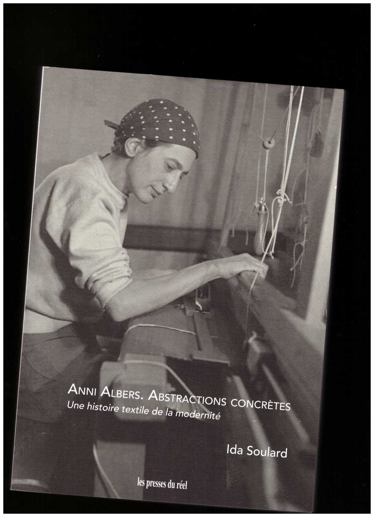 SOULARD, Ida - Anni Albers. Abstractions concrètes – Une histoire textile de la modernité