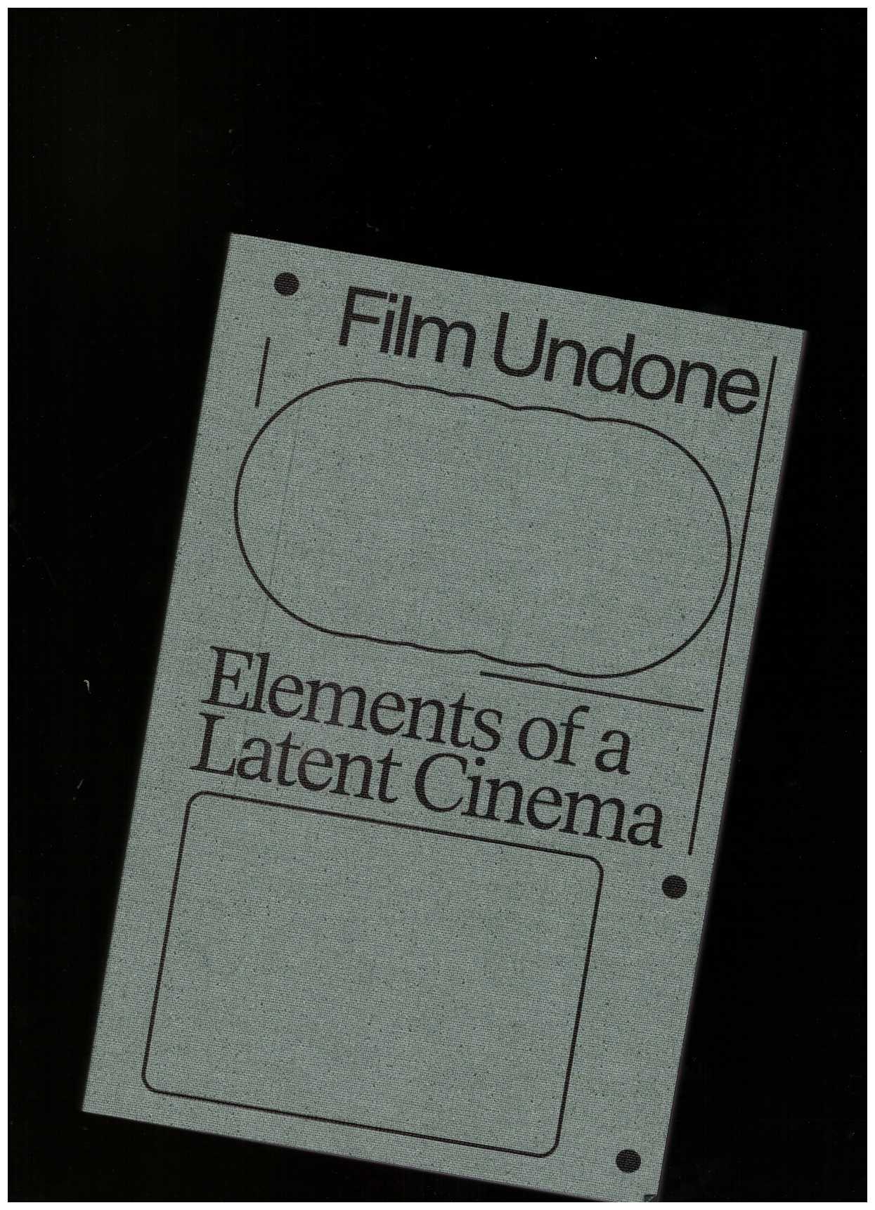 WIDMANN, Philip (ed.) - Film Undone – Elements of a Latent Cinema