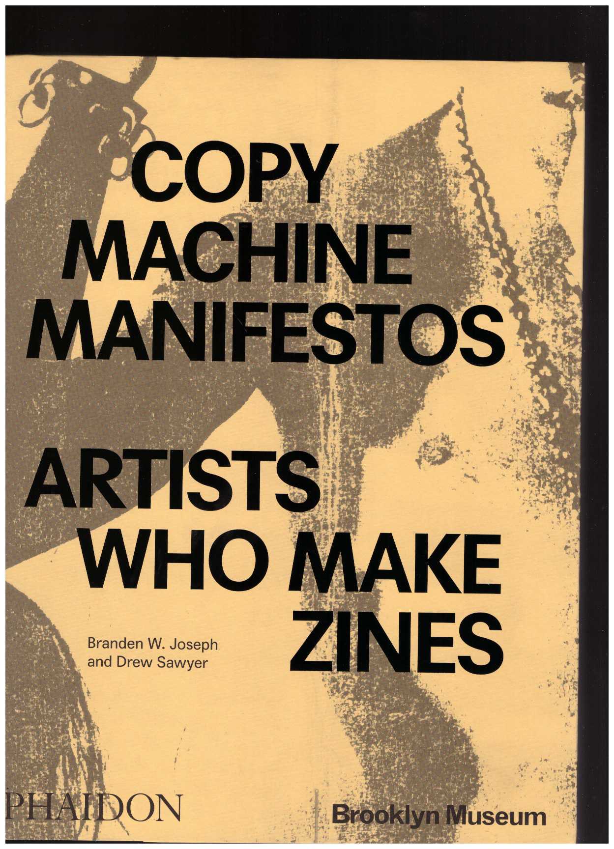 JOSEPH, Branden W.; SAWYER, Drew (eds.) - Copy Machine Manifestos: Artists Who Make Zines