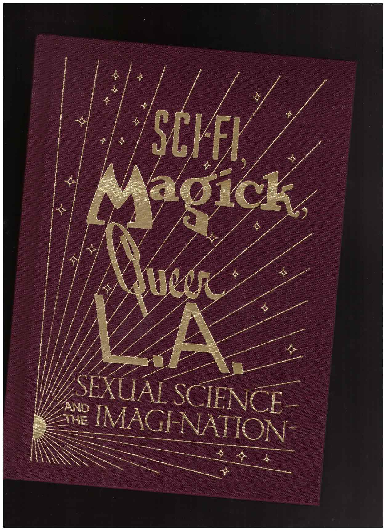 BARD JOHNSON, Alexis; FILREIS, Kelly (eds.) - Sci-fi, Magick, Queer L.A. | Sexual Science and the Imagi-Nation