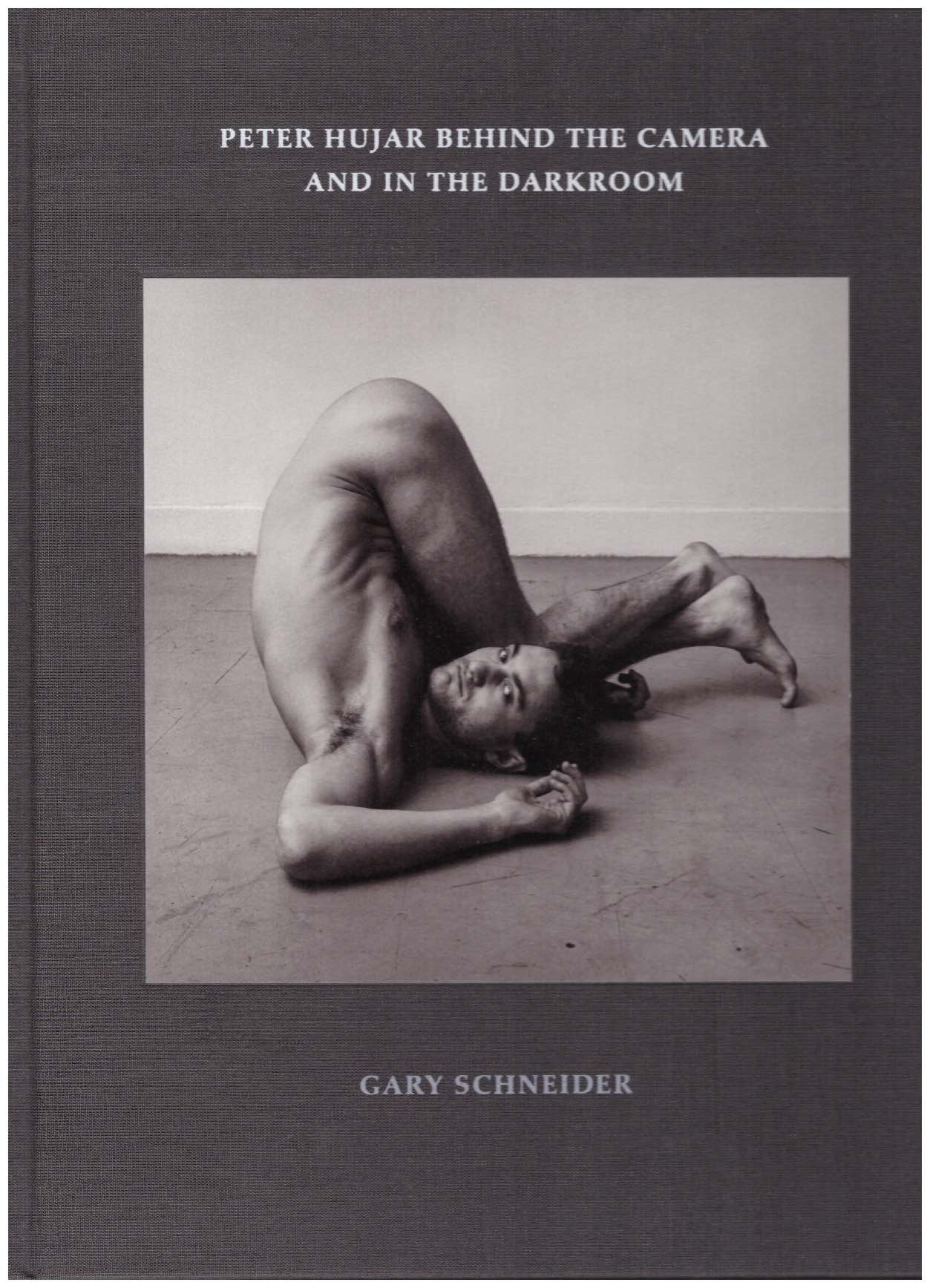 SCHNEIDER, Gary - Peter Hujar Behind the Camera and in the Darkroom