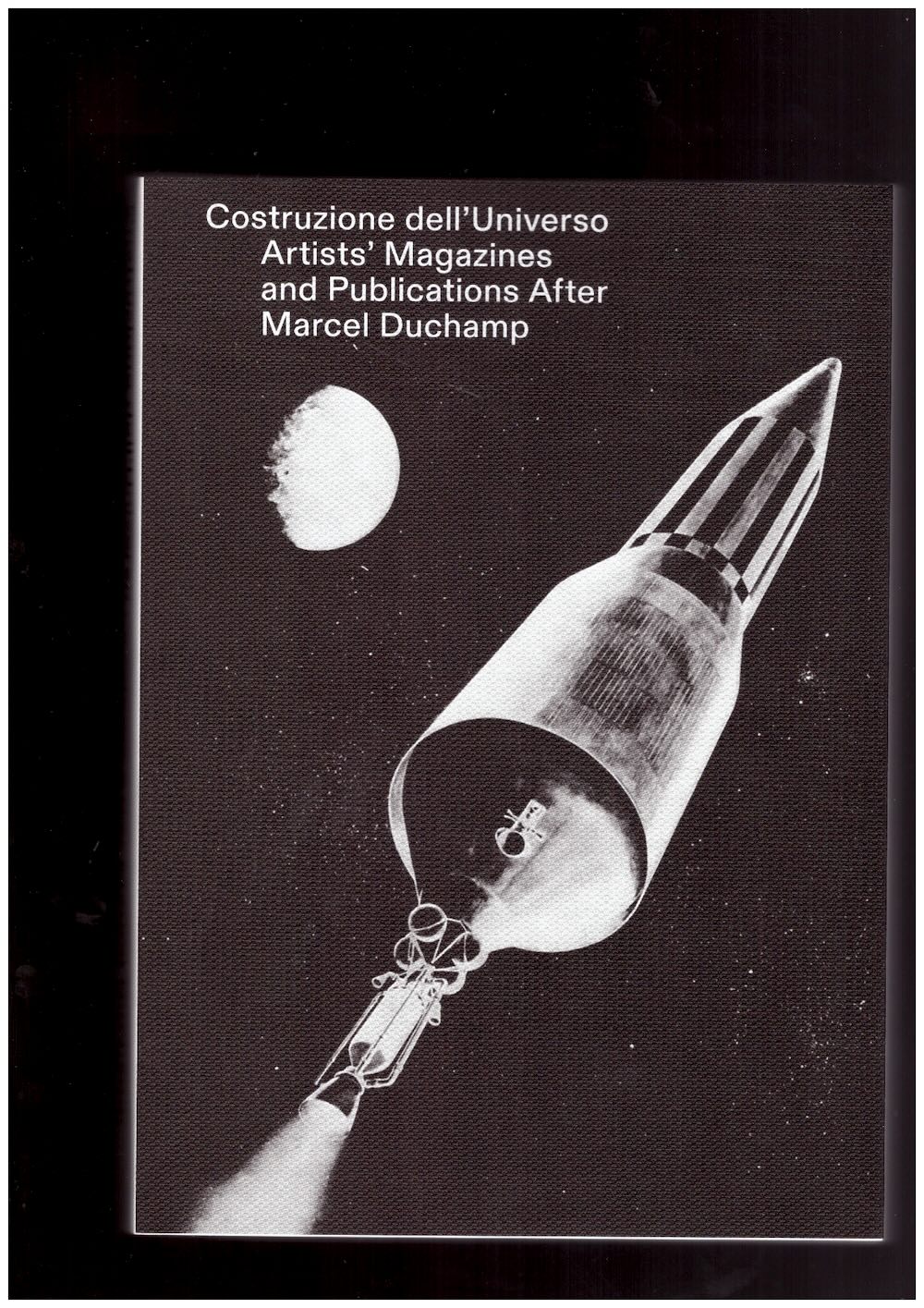 MARTEGANI, Amedeo; DE DONNO, Emanuele (eds.) - Costruzione dell’Universo: Artists’ Magazines and Publications after Marcel Duchamp