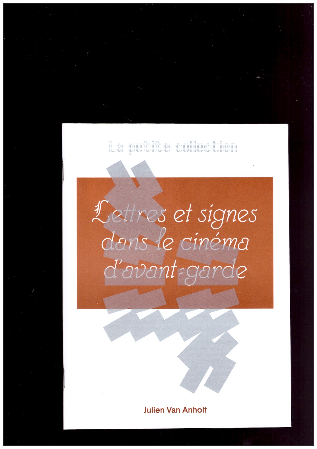 VAN ANHOLT, Julien - La petite collection #4: Lettres et signes dans le cinéma d’avant-garde