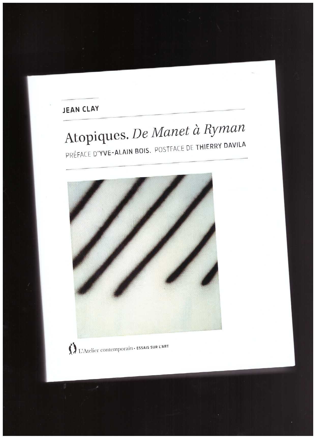 CLAY, Jean - Atopiques. De Manet à Ryman