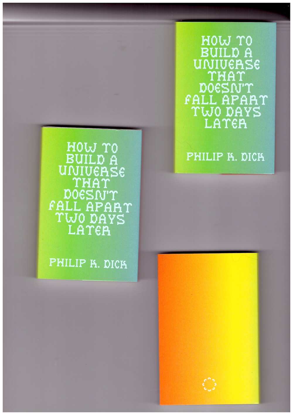 DICK, Philip K. - How To Build A Universe That Doesn’t Fall Apart Two Days Later