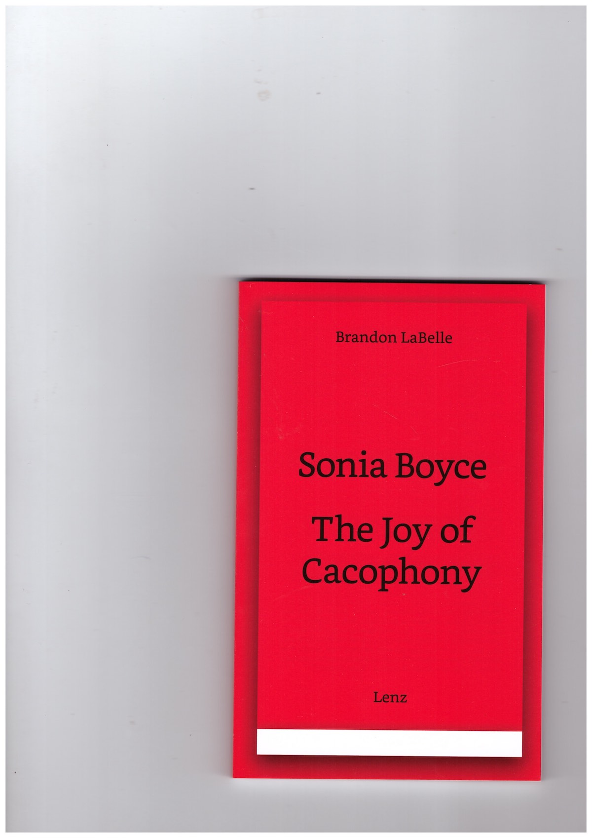 LABELLE, Brandon - Sonia Boyce. The Joy of Cacophony