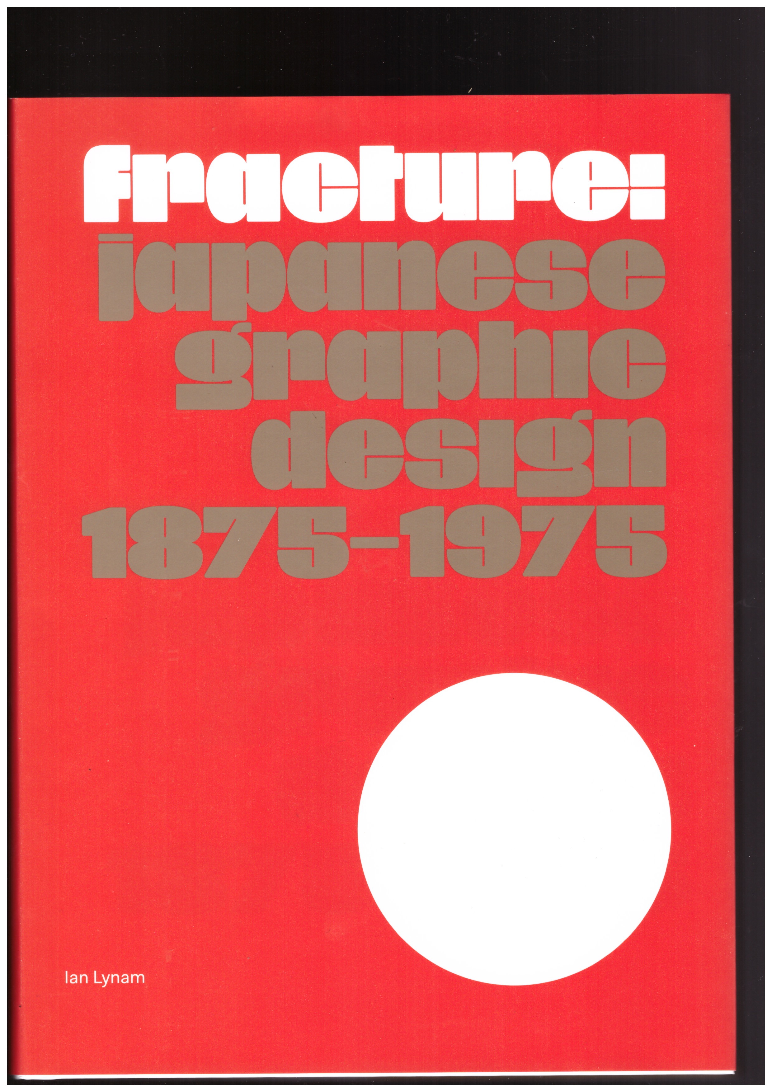 LYNAM, Ian  - Fracture: Japanese Graphic Design 1875–1975