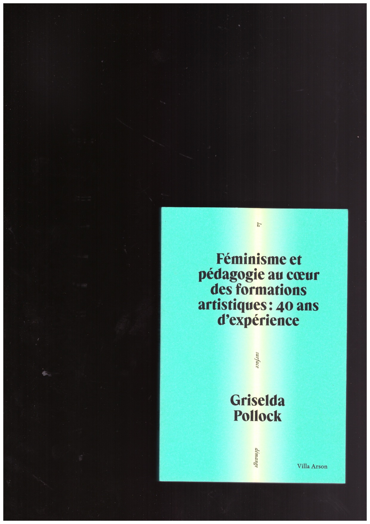 POLLOCK, Griselda - Féminisme et pédagogie au cœur des formations artistiques : 40 ans d’expérience