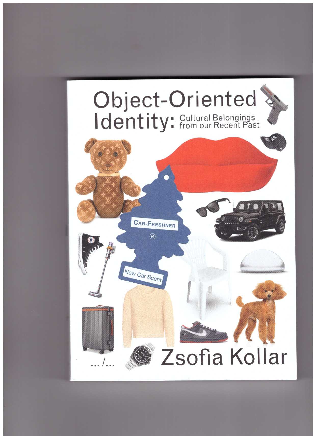 KOLLAR, Zsofia - Object-Oriented Identity: Cultural belongings from our recent past