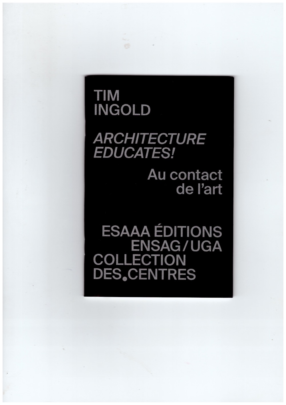 INGOLD, Tim - Architecture educates! – Au contact de l’art