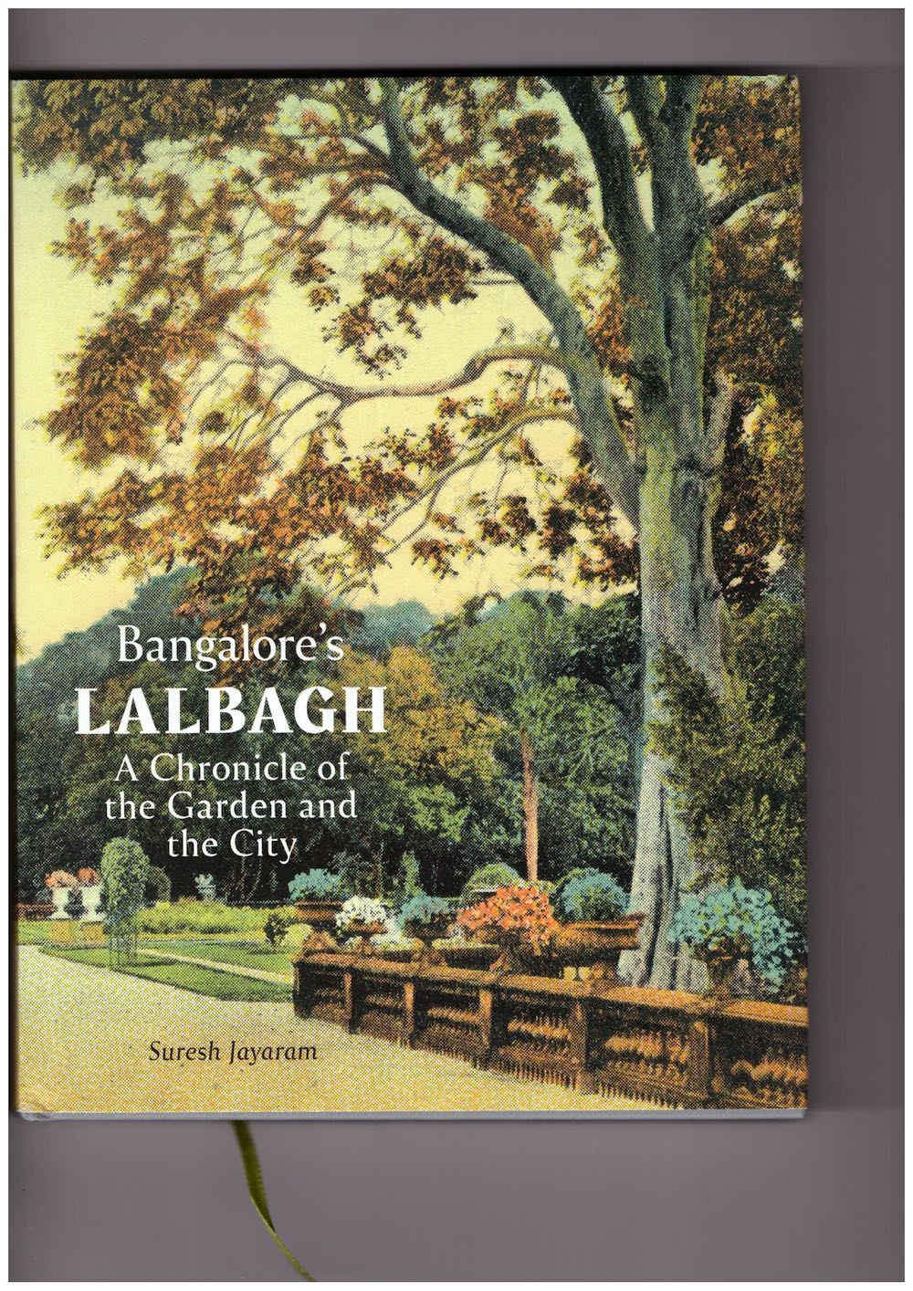 JAYARAM, Suresh - Bangalore’s Lalbagh – A Chronicle of the Garden and the City