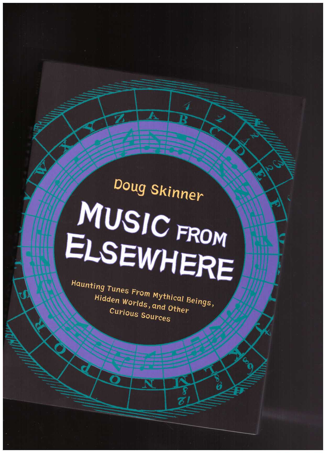 SKINNER, Doug - Music From Elsewhere: Haunting Tunes From Mythical Beings, Hidden Worlds, and Other Curious Sources