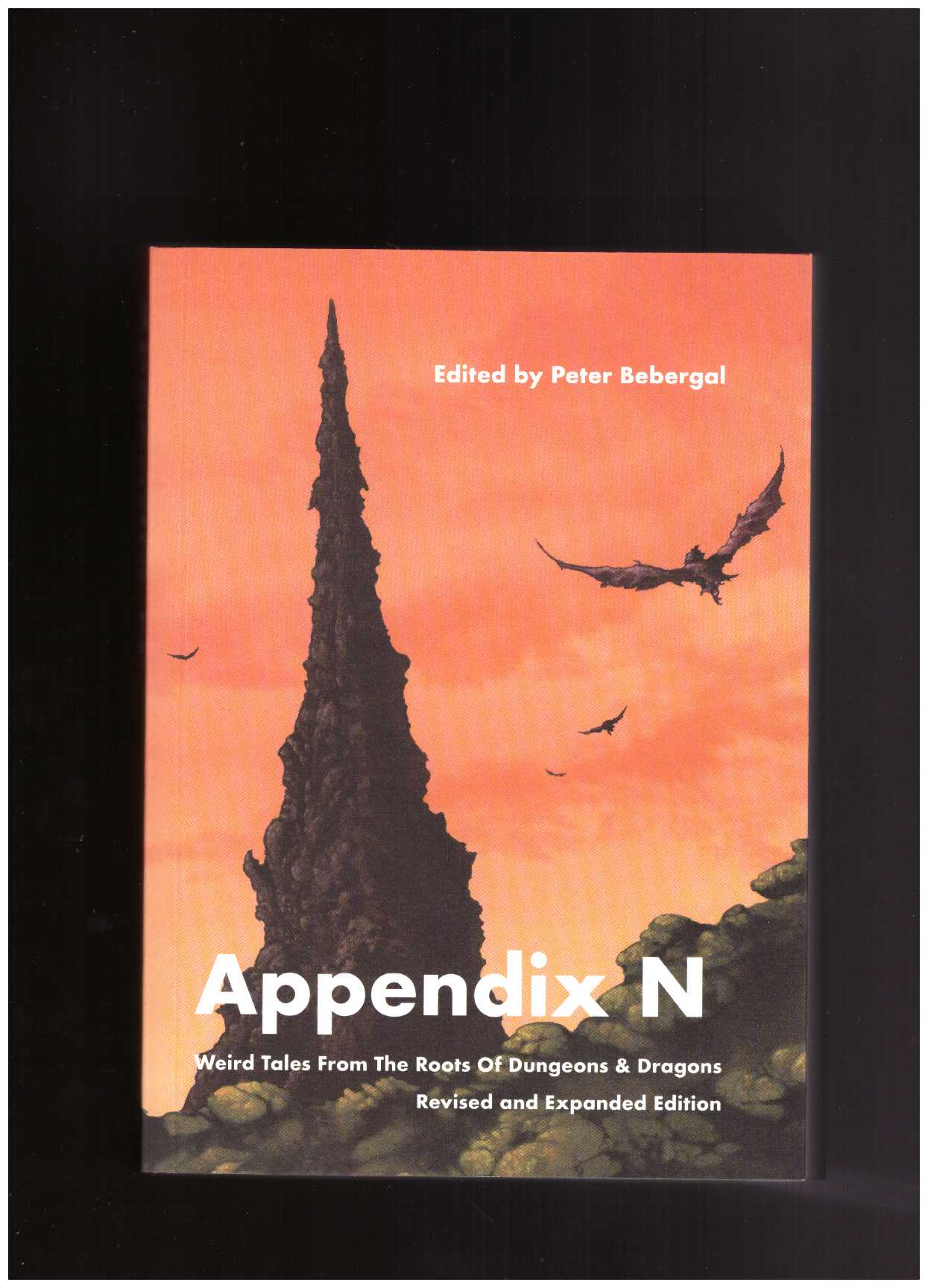 BEBERGAL, Peter (ed.) - Appendix N: Weird Tales From The Roots Of Dungeons & Dragons (Revised and Expanded Edition)