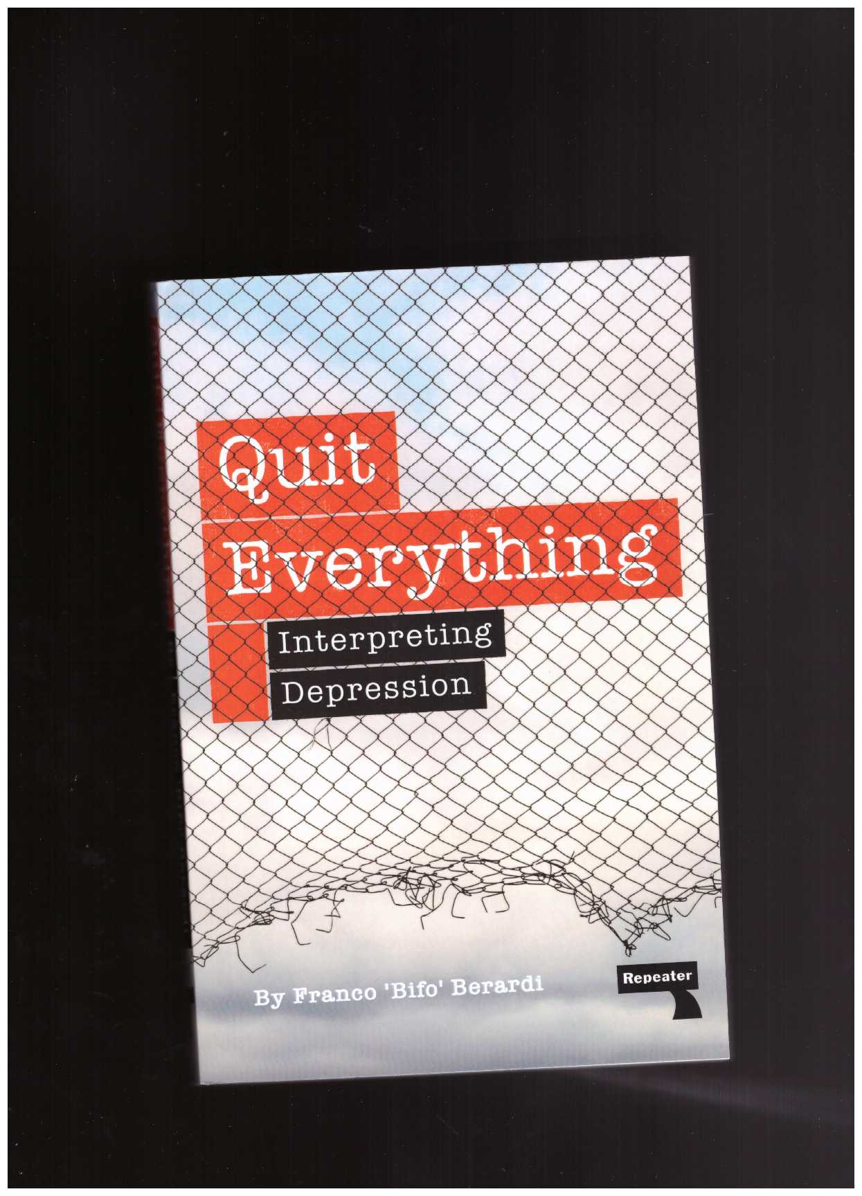 BERARDI, Franco - Quit Everything: Interpreting Depression