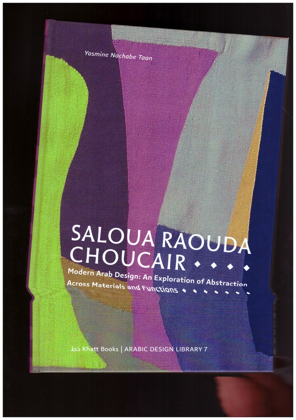 CHOUCAIR, Saloua Raouda; TAAN, Yasmine Nachabe - Saloua Raouda Choucair. Modern Arab Design: An Exploration of Abstraction Across Materials and Functions