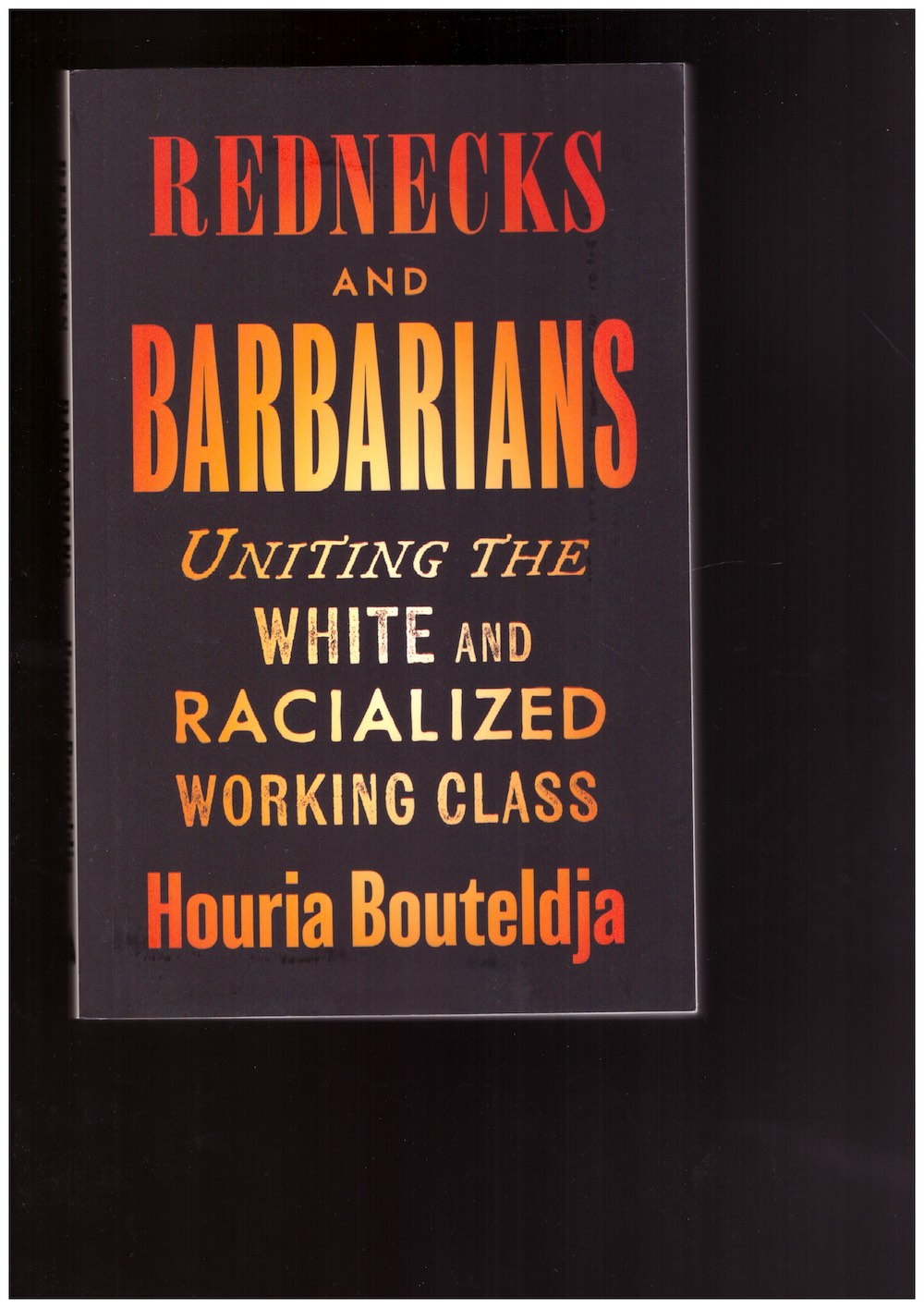 BOUTELDJA, Houria - Rednecks and Barbarians. Uniting the White and the Racialized Working Class