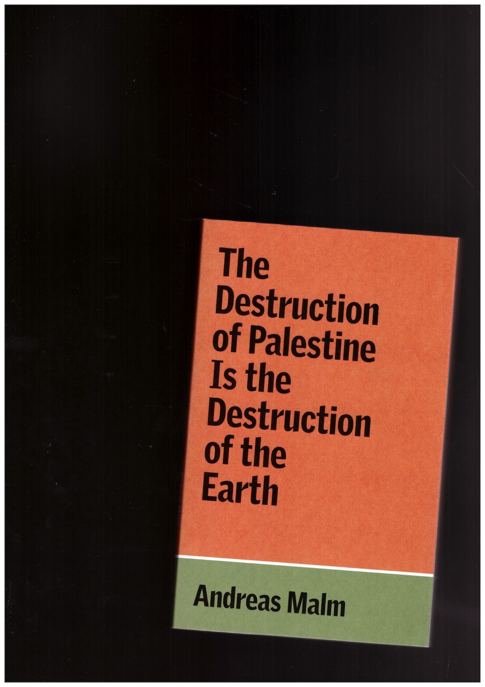 MALM, Andreas - The Destruction of Palestine Is the Destruction of the Earth