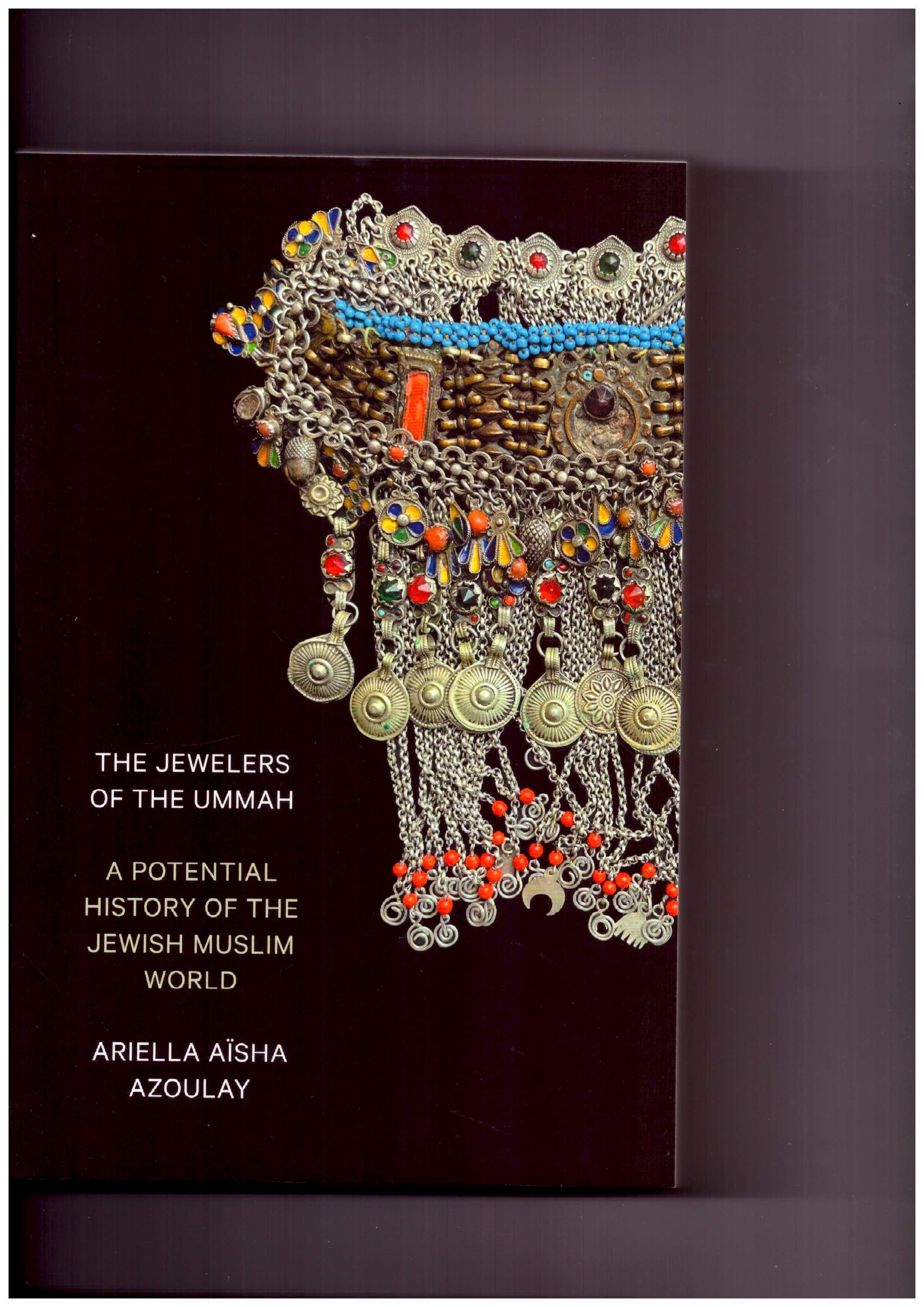 AZOULAY, Ariella Aïsha - The Jewelers of the Ummah: A Potential History of the Jewish Muslim World