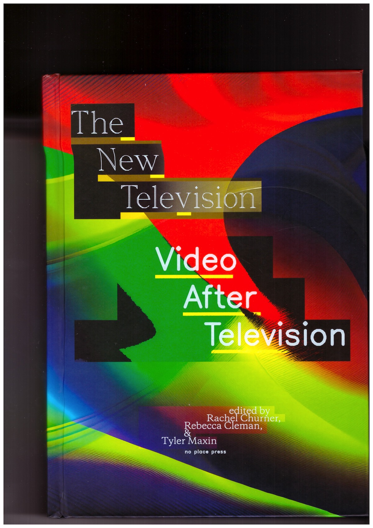 CHURNER, Rachel; CLEMAN, Rebecca; MAXIN, Tyler (eds.) - The New Television. Video After Television