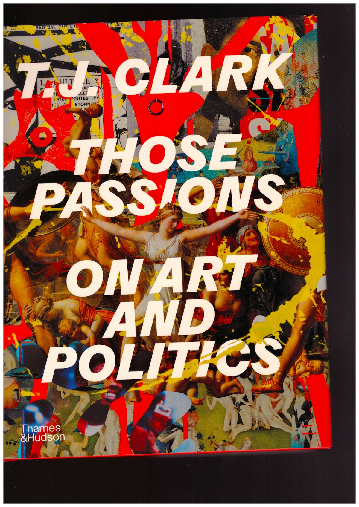 CLARK, T. J. - Those Passions. On Art and Politics