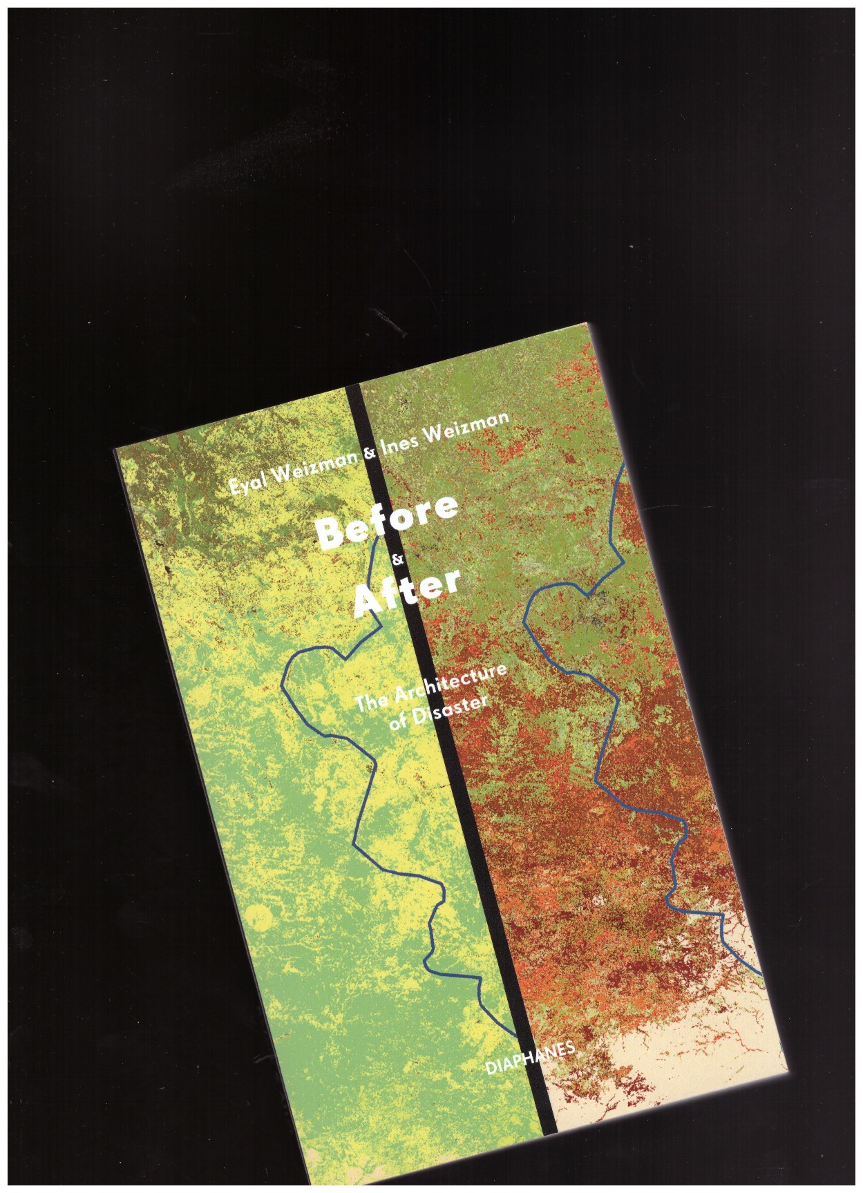 WEIZMAN, Eyal and Ines - Before & After. The Architecture of Disaster
