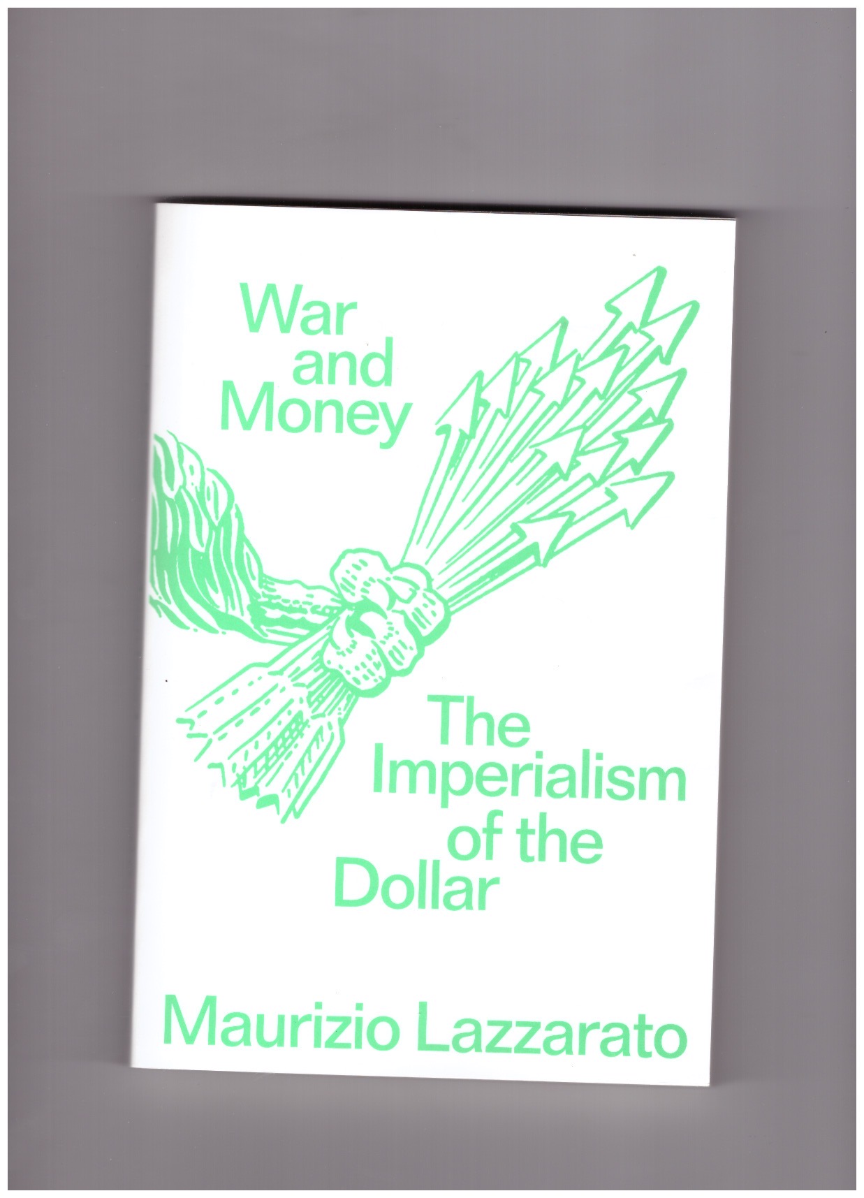 LAZZARATO, Maurizio - War and Money. The Imperialism of the Dollar