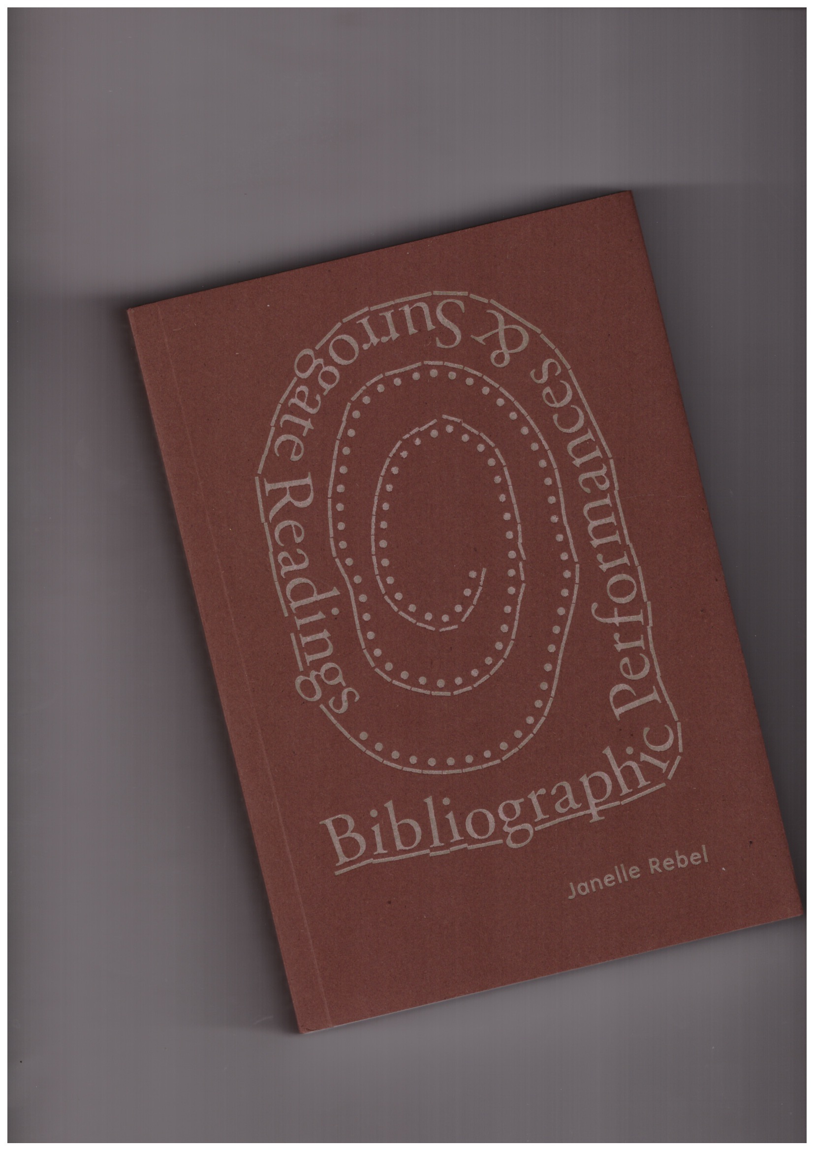 REBEL, Janelle  - Bibliographic Performances & Surrogate Readings REBEL, Janelle  - Bibliographic Performances & Surrogate Readings