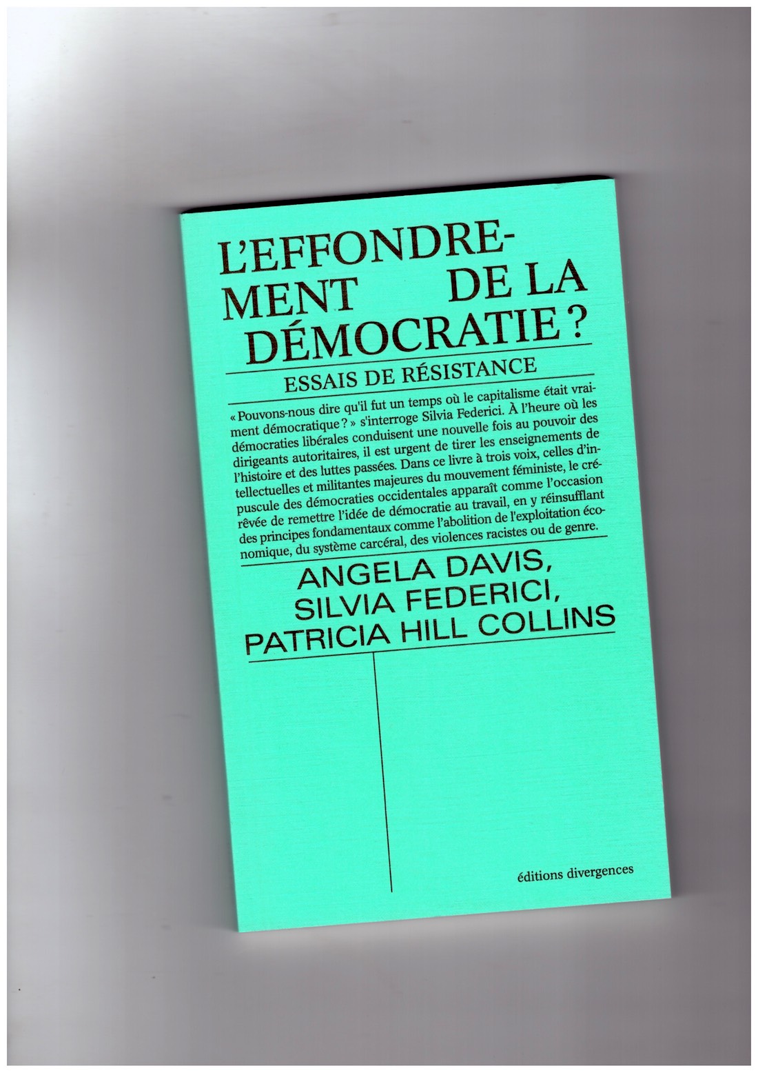 DAVIS, Angela; FEDERICI, Silvia; HILL COLLINS, Patricia - L’effondrement de la démocratie ? Essais de résistance DAVIS, Angela; FEDERICI, Silvia; HILL COLLINS, Patricia - L’effondrement de la démocratie ? Essais de résistance