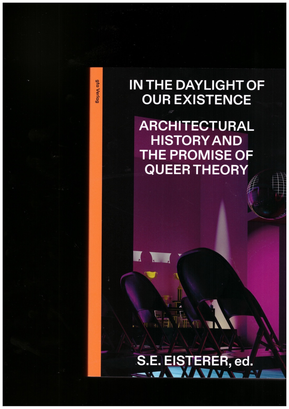 EISTERER, S.E. (ed.) - In the Daylight of Our Existence: Architectural History and the Promise of Queer Theory EISTERER, S.E. (ed.) - In the Daylight of Our Existence: Architectural History and the Promise of Queer Theory