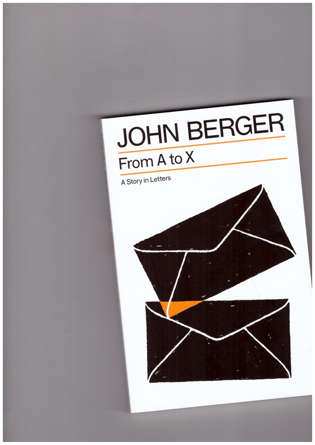 BERGER, John - From A to X. A Story in Letters BERGER, John - From A to X. A Story in Letters
