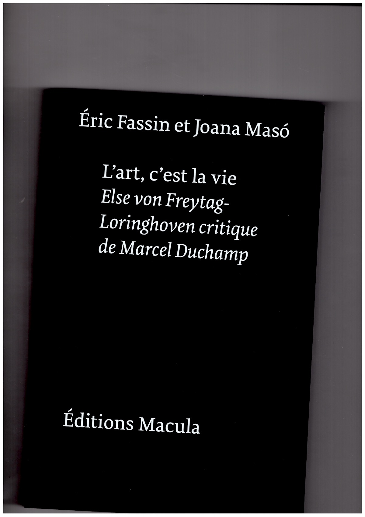  FASSIN, Éric; MASÓ, Joana  - L’art, c’est la vie. Else von Freytag-Loringhoven critique de Marcel Duchamp