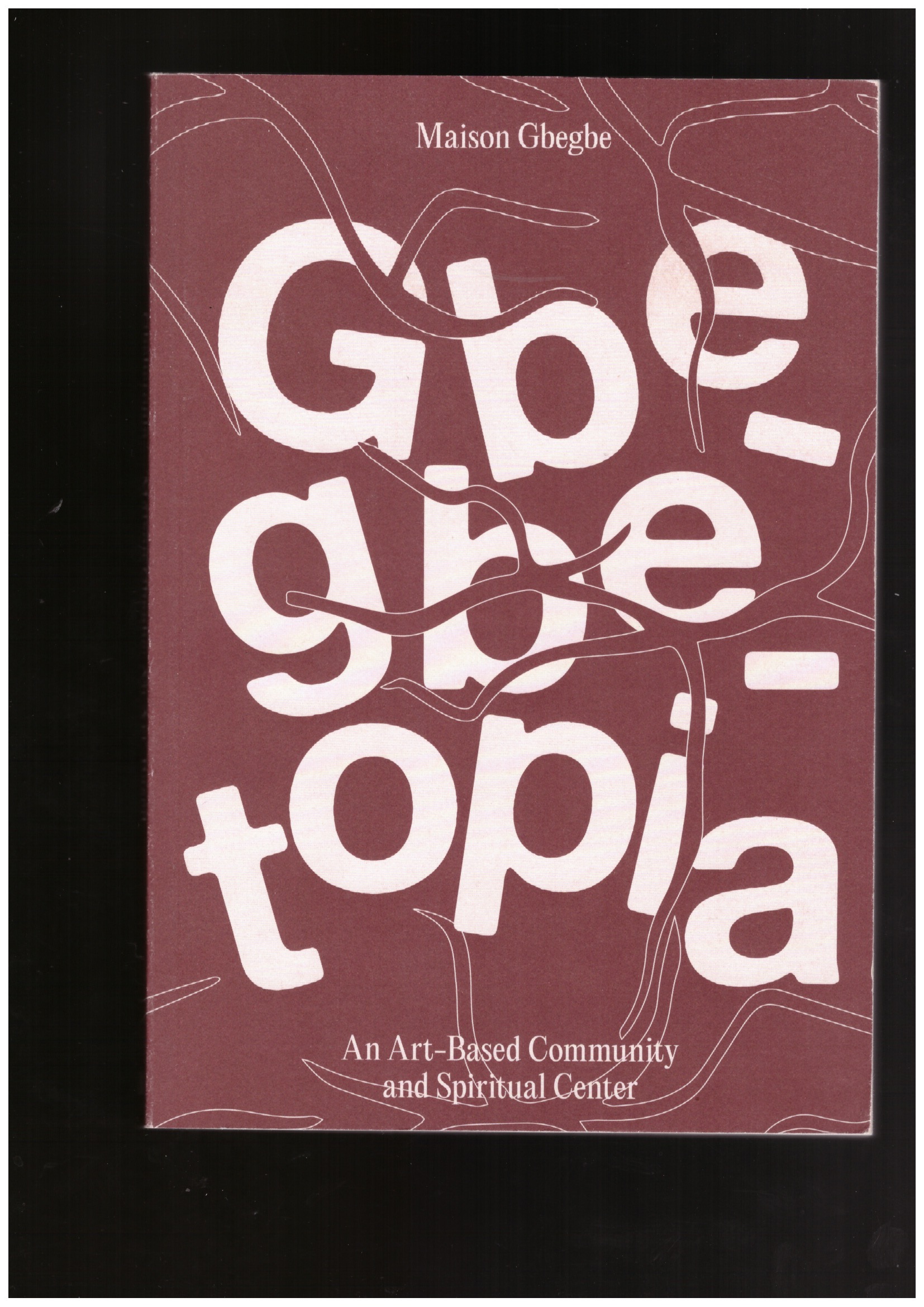 KOFFI AGBODJINOU, Sename; TER HEIJNE, Mathilde; AMEDEGNATO, Messanh (eds.) - Gbegbetopia—Maison Gbegbe: An Art-Based Community and Spiritual Center