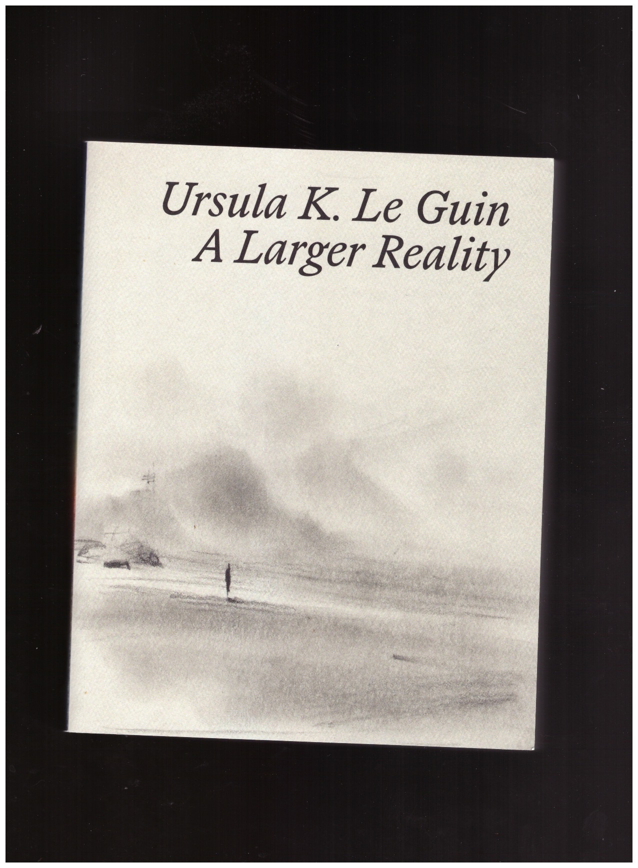 LE GUIN, Ursula K.; BOUCHARD-ROBERTS, Conner (ed.) - A Larger Reality