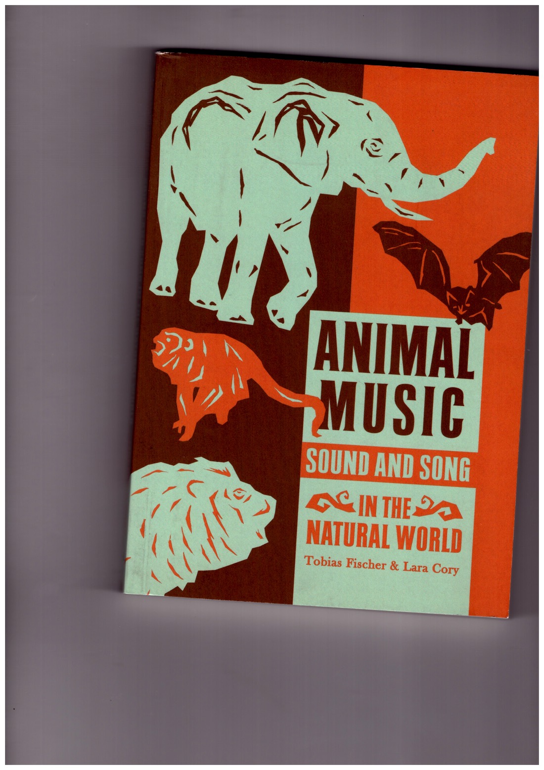 FISCHER, Tobias; CORY, Lara - Animal Music. Sound and Song in the Natural World