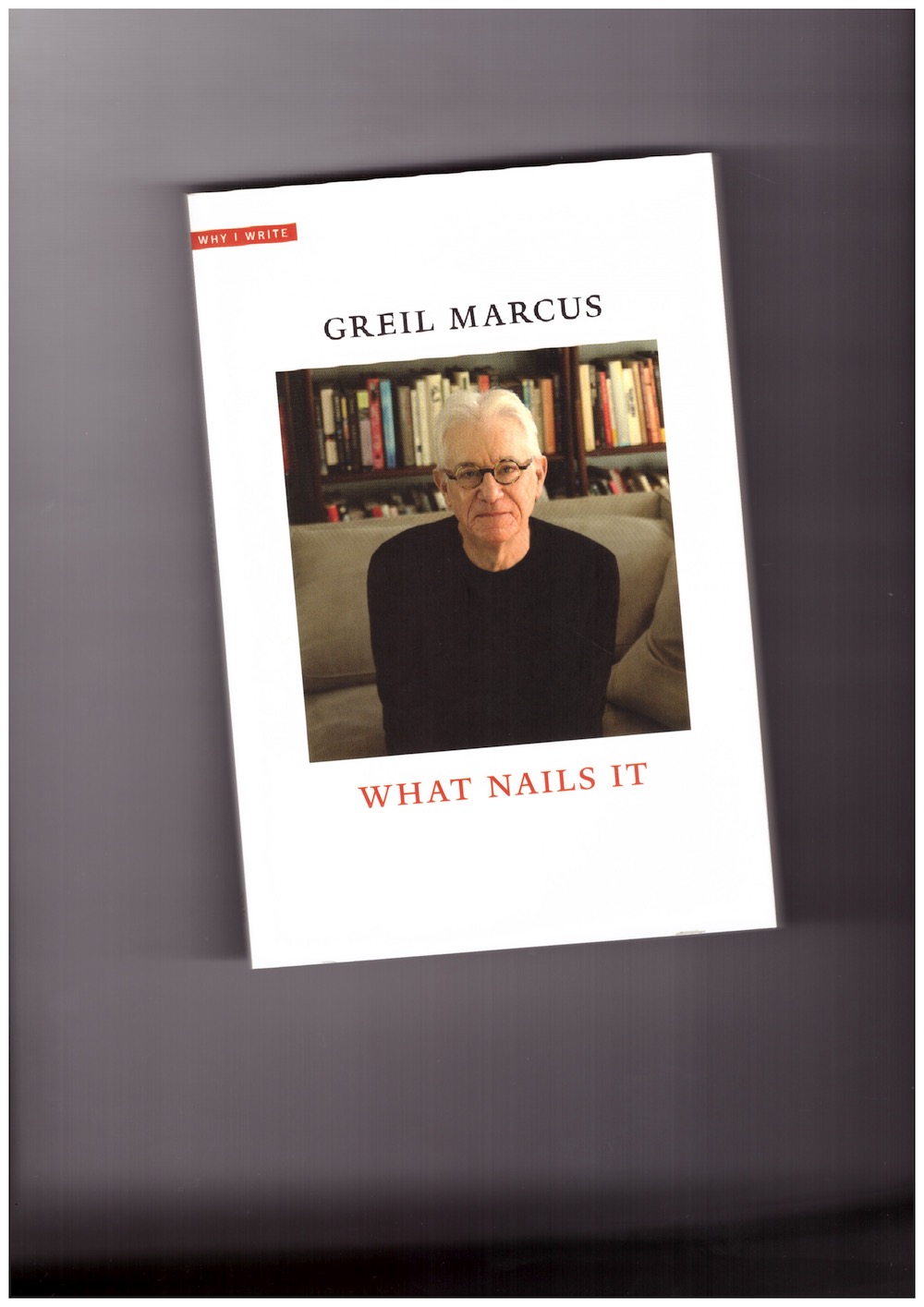 MARCUS, Greil - What Nails It