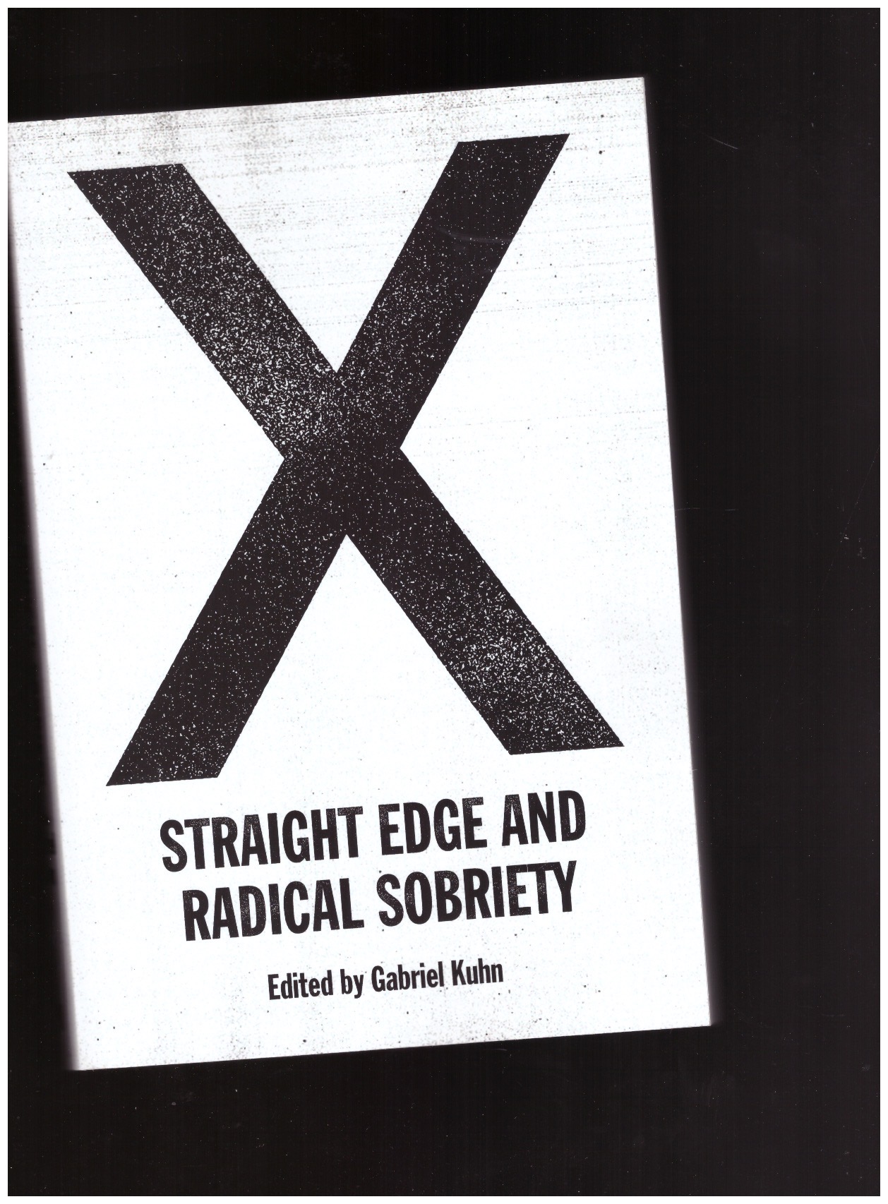KUHN, Gabriel (ed.) - X: Straight Edge and Radical Sobriety